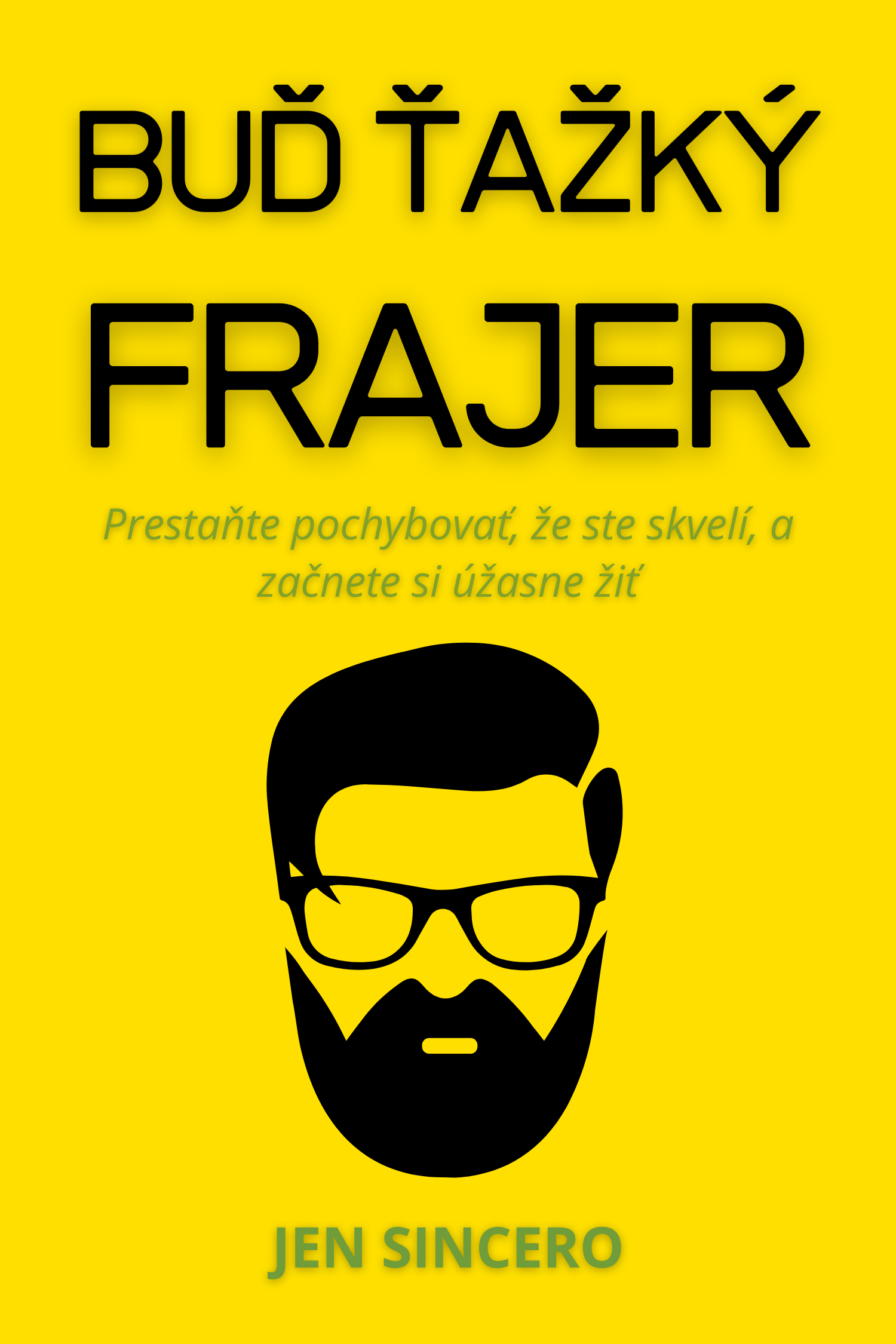 Buď ťažký frajer · Jen Sincero