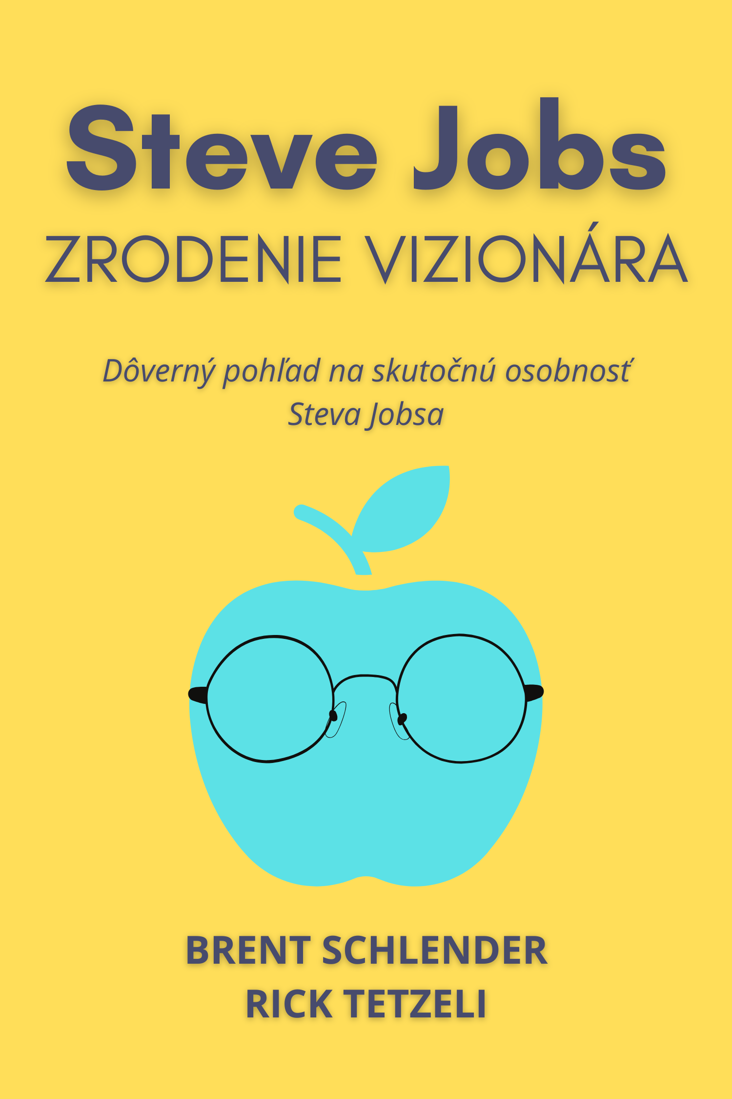 Steve Jobs - Zrodenie vizionára · Brent Schlender a Rick Tetzeli