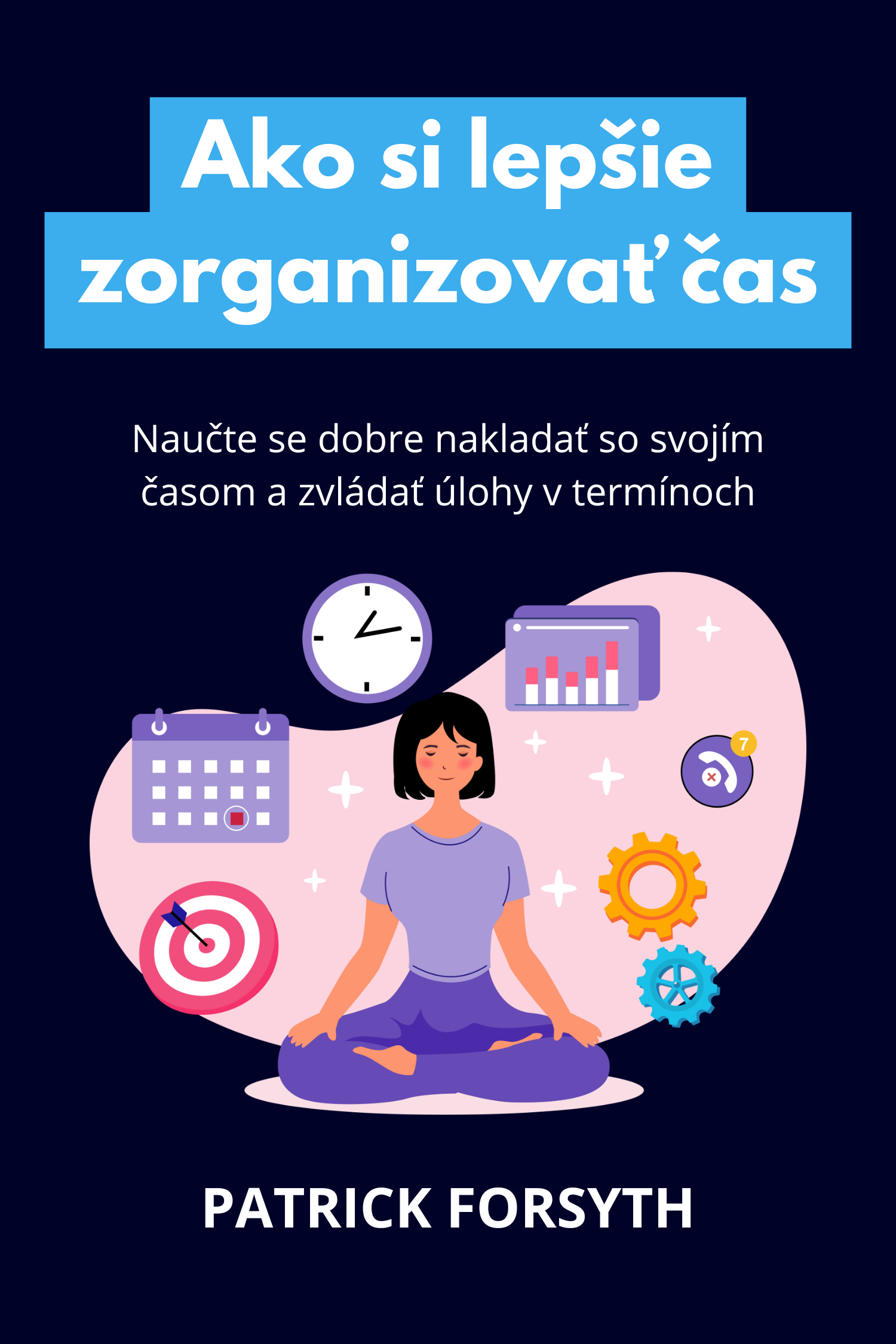 Ako si lepšie zorganizovať čas · Patrick Forsyth