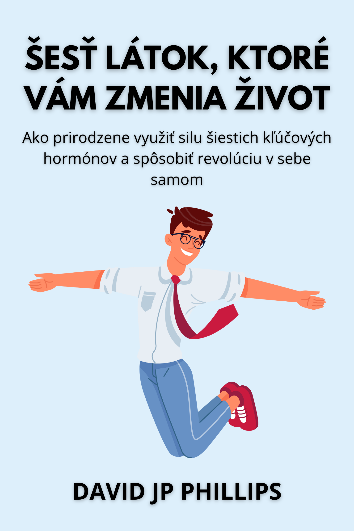 Šesť látok, ktoré vám zmenia život · David JP Phillips