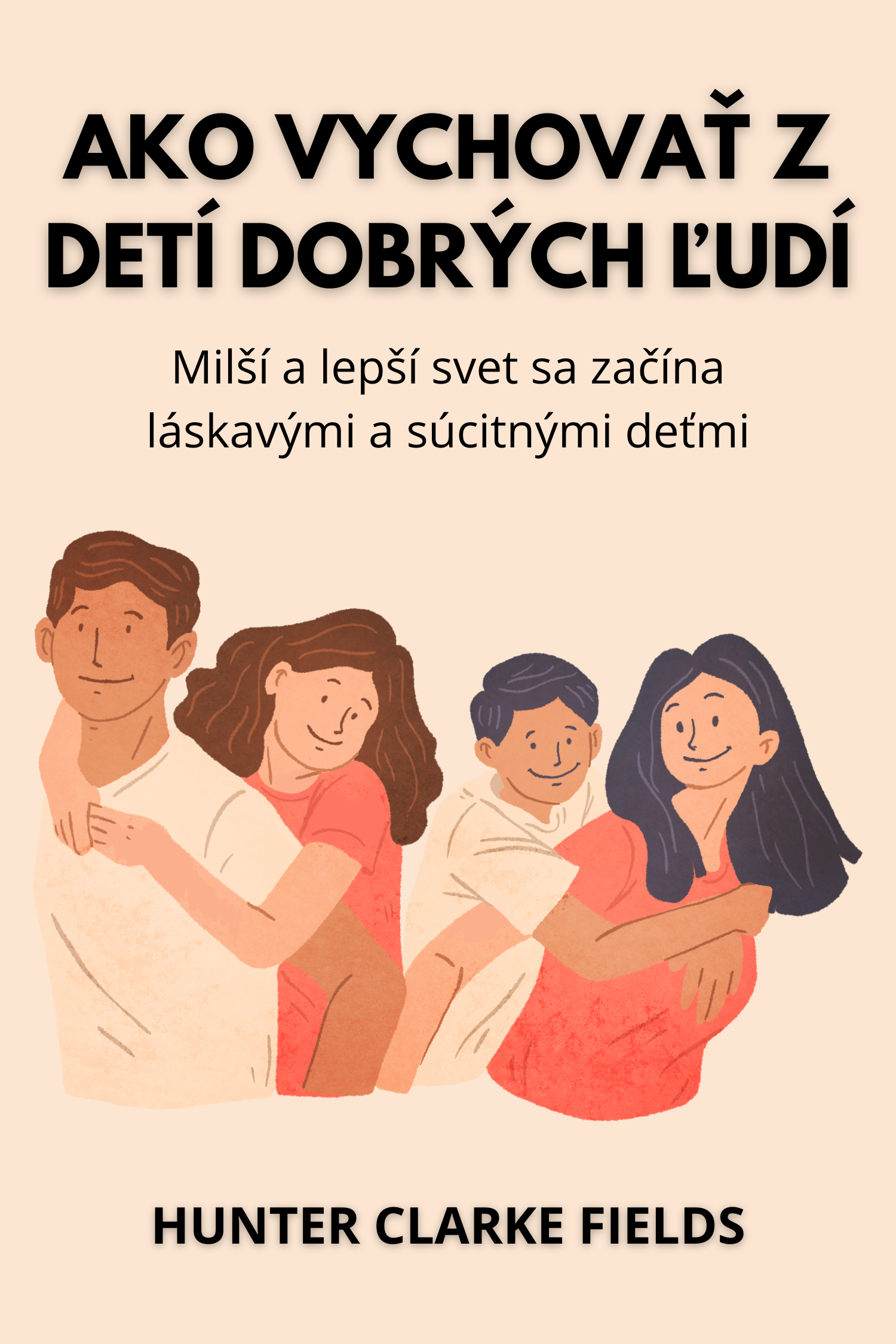 Ako vychovať z detí dobrých ľudí · Hunter Clarke Fields