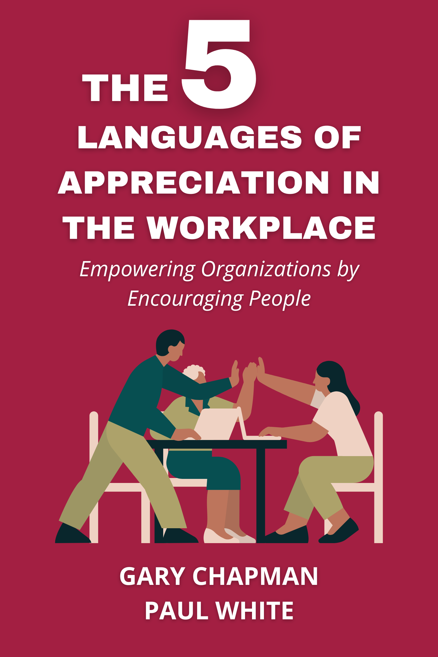 The 5 Languages of Appreciation in the Workplace · Gary Chapman, Paul White