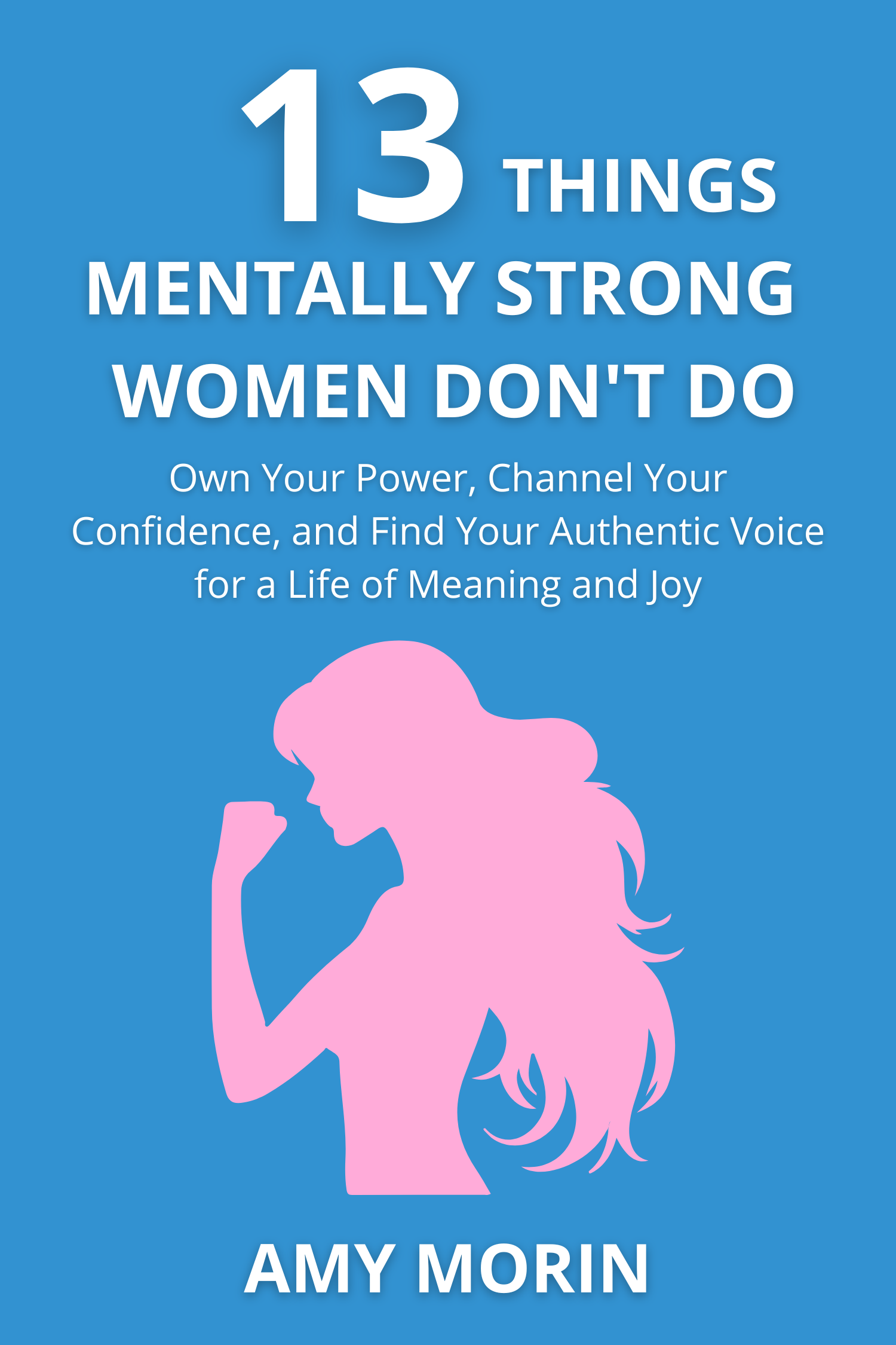 13 Things Mentally Strong Women Don't Do · Amy Morin