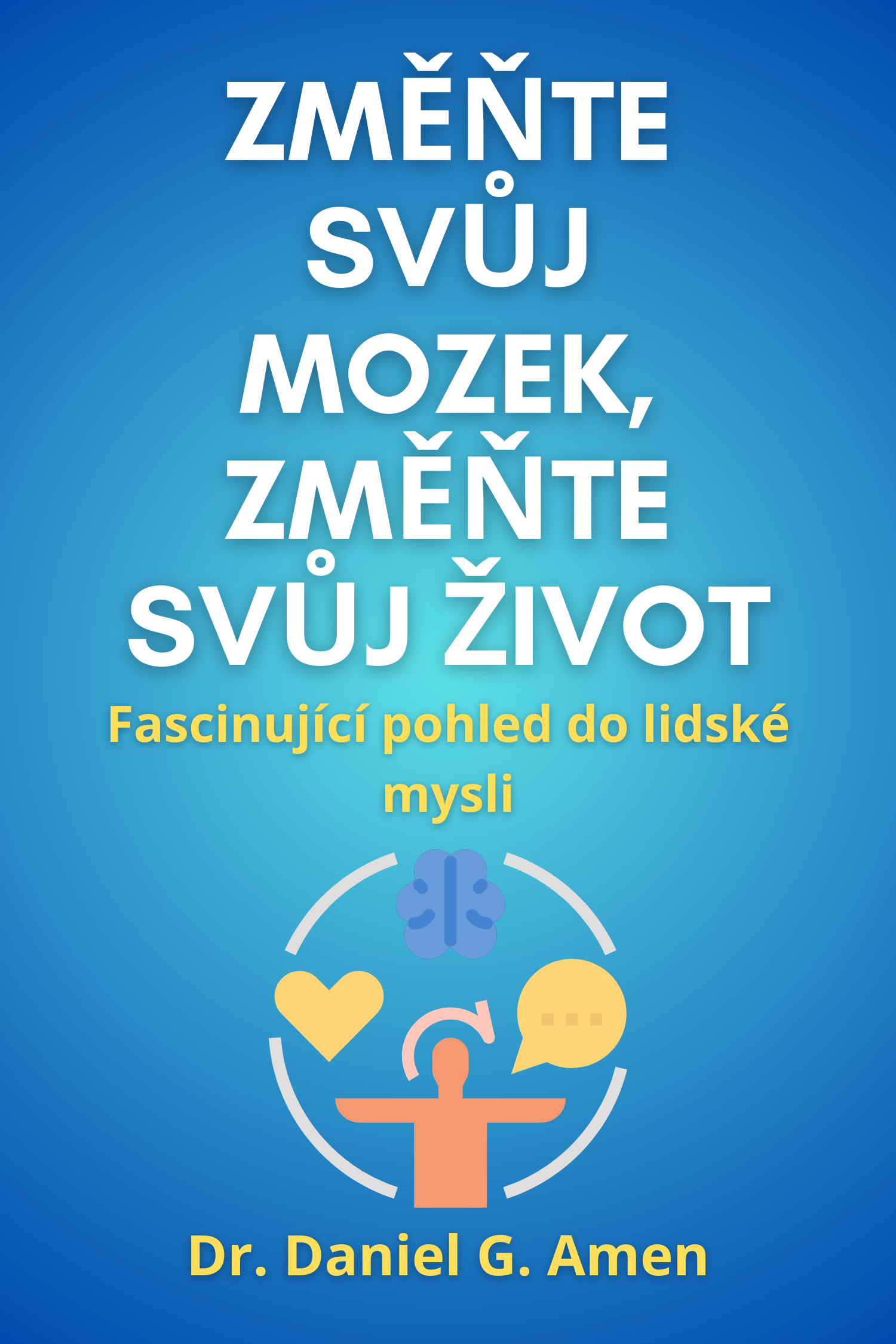 Změňte svůj mozek, změňte svůj život · Daniel G. Amen