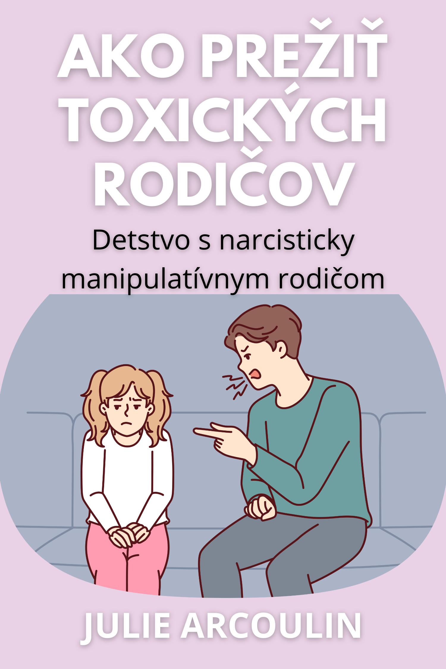 Ako prežiť toxických rodičov · Julie Arcoulin