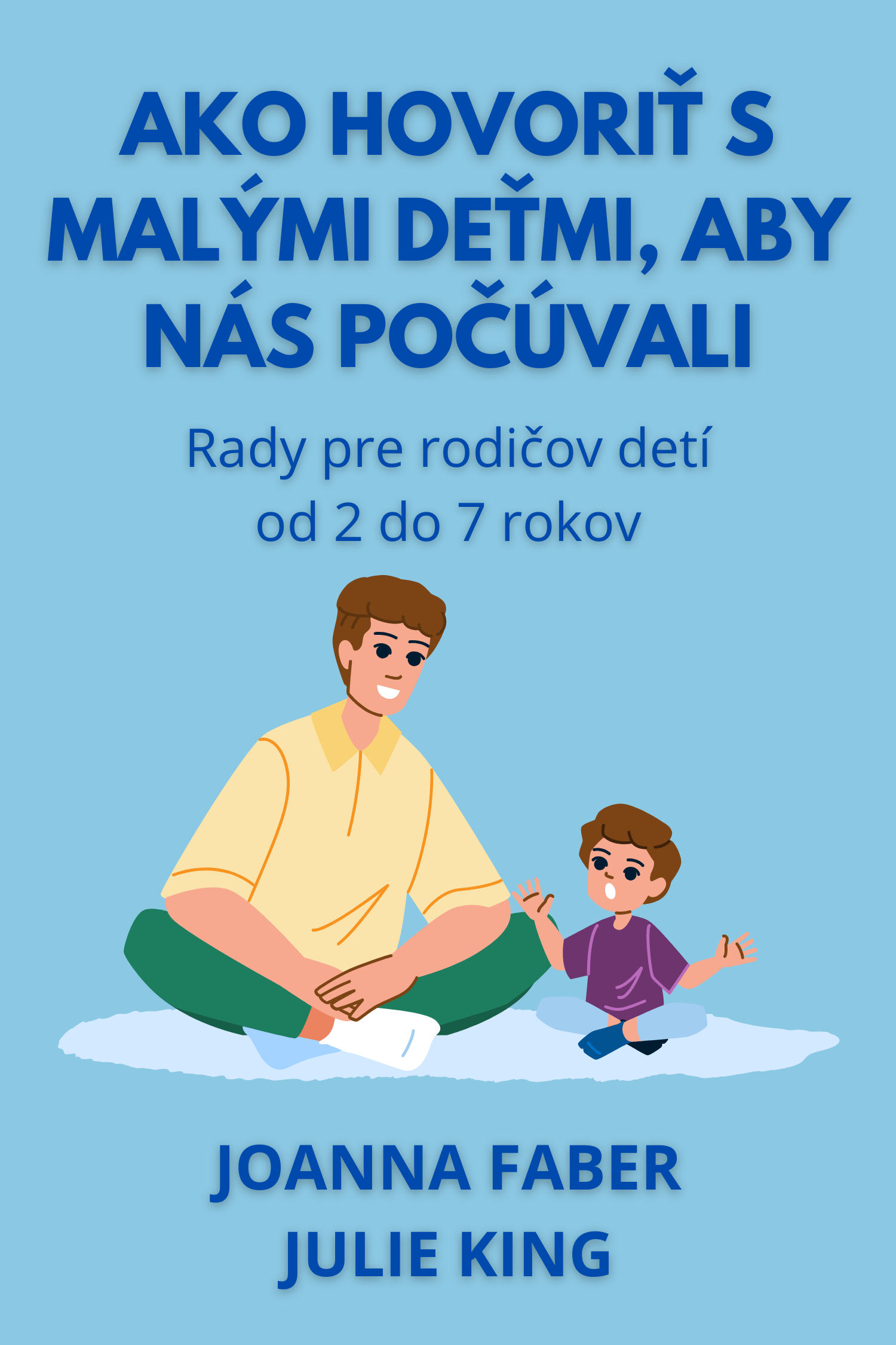 Ako hovoriť s malými deťmi, aby nás počúvali · Joanna Faber a Julie King