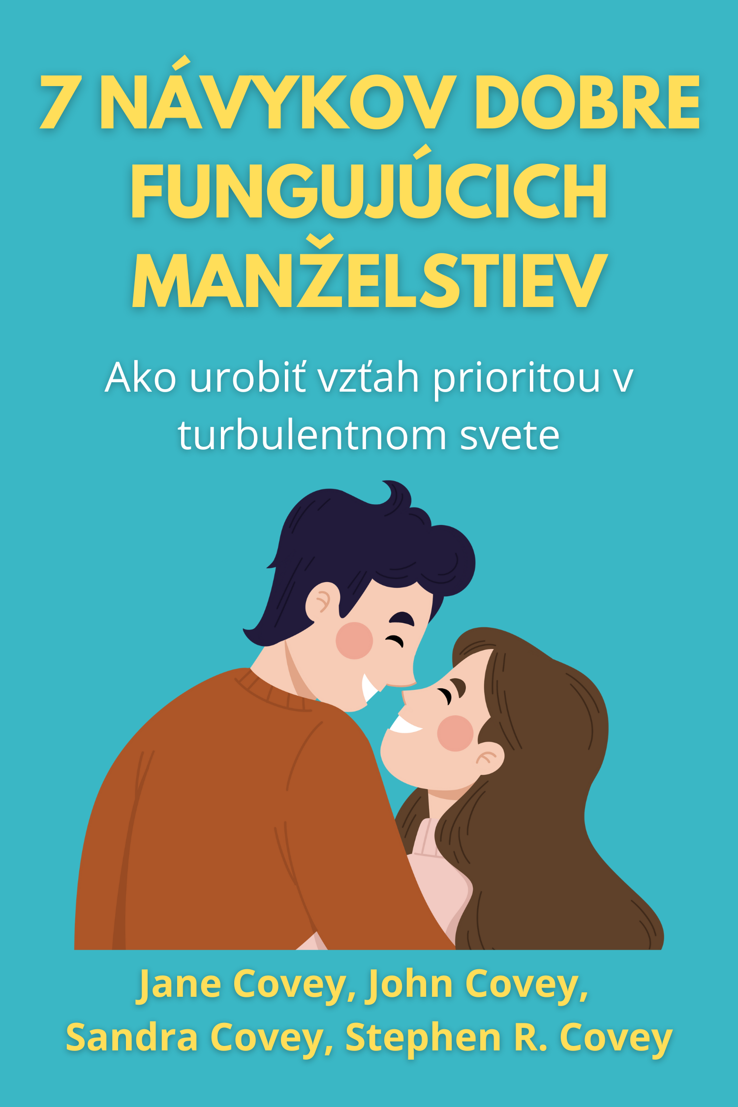 7 návykov dobre fungujúcich manželstiev · Jane Covey, John Covey, Sandra Covey a Stephen R. Covey
