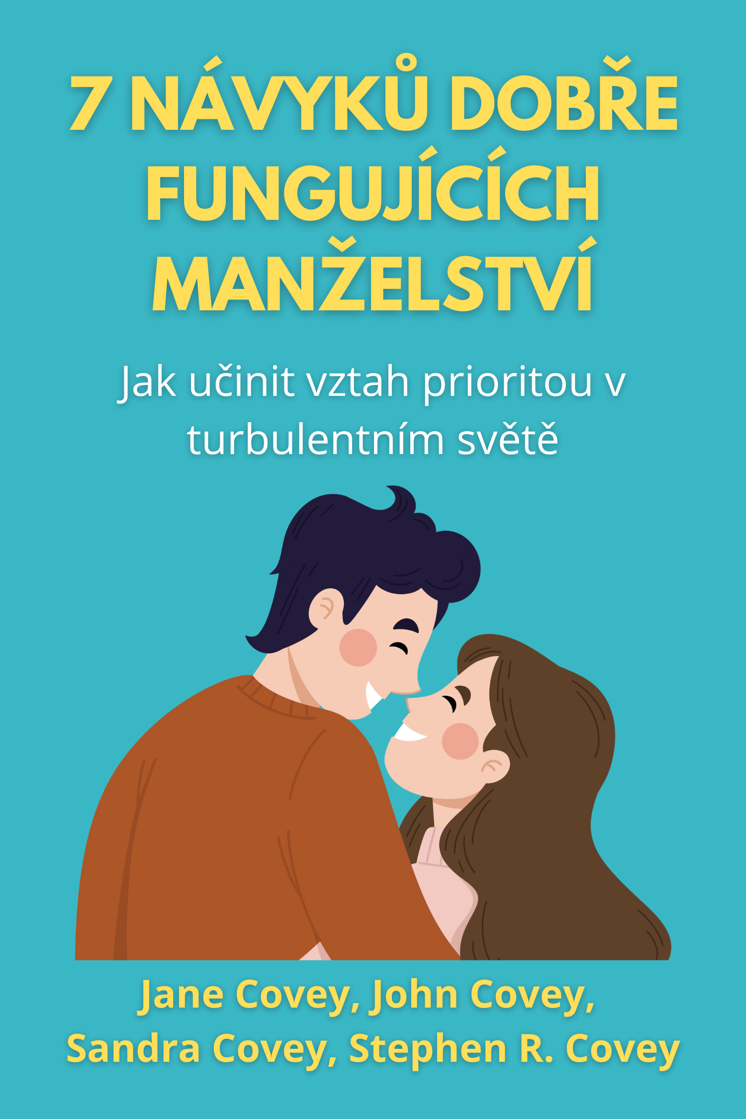 7 návyků dobře fungujících manželství · Jane Covey, John Covey, 
Sandra Covey a Stephen R. Covey