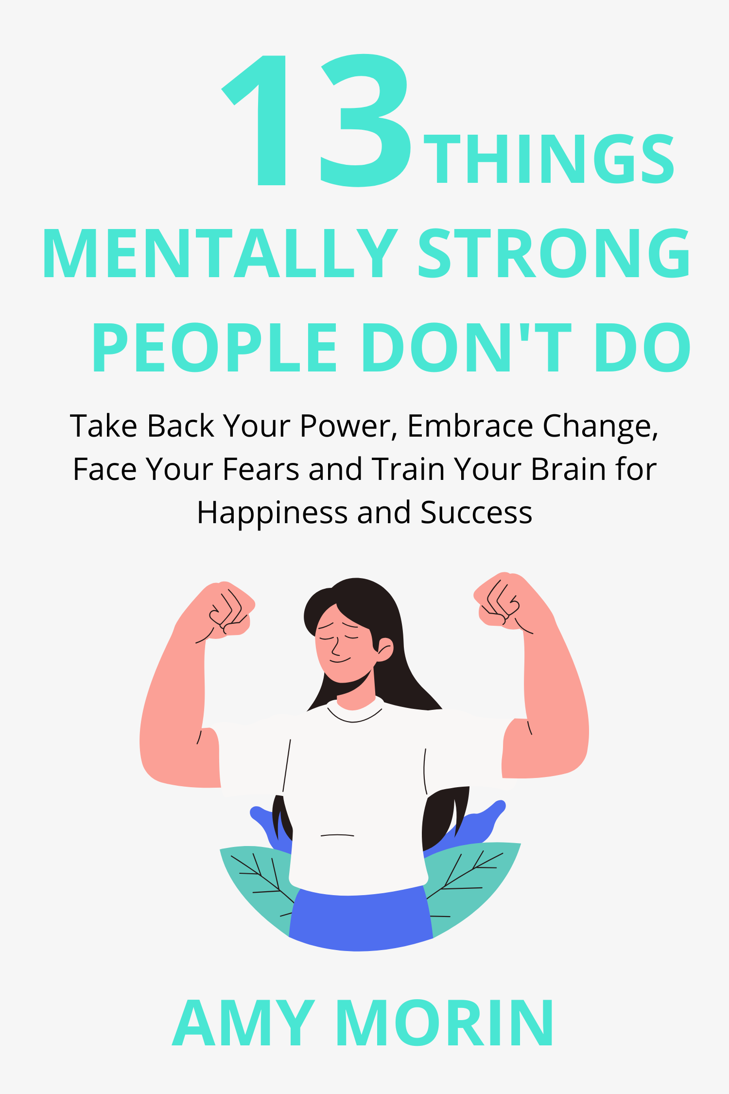 13 Things Mentally Strong People Don't Do · Amy Morin