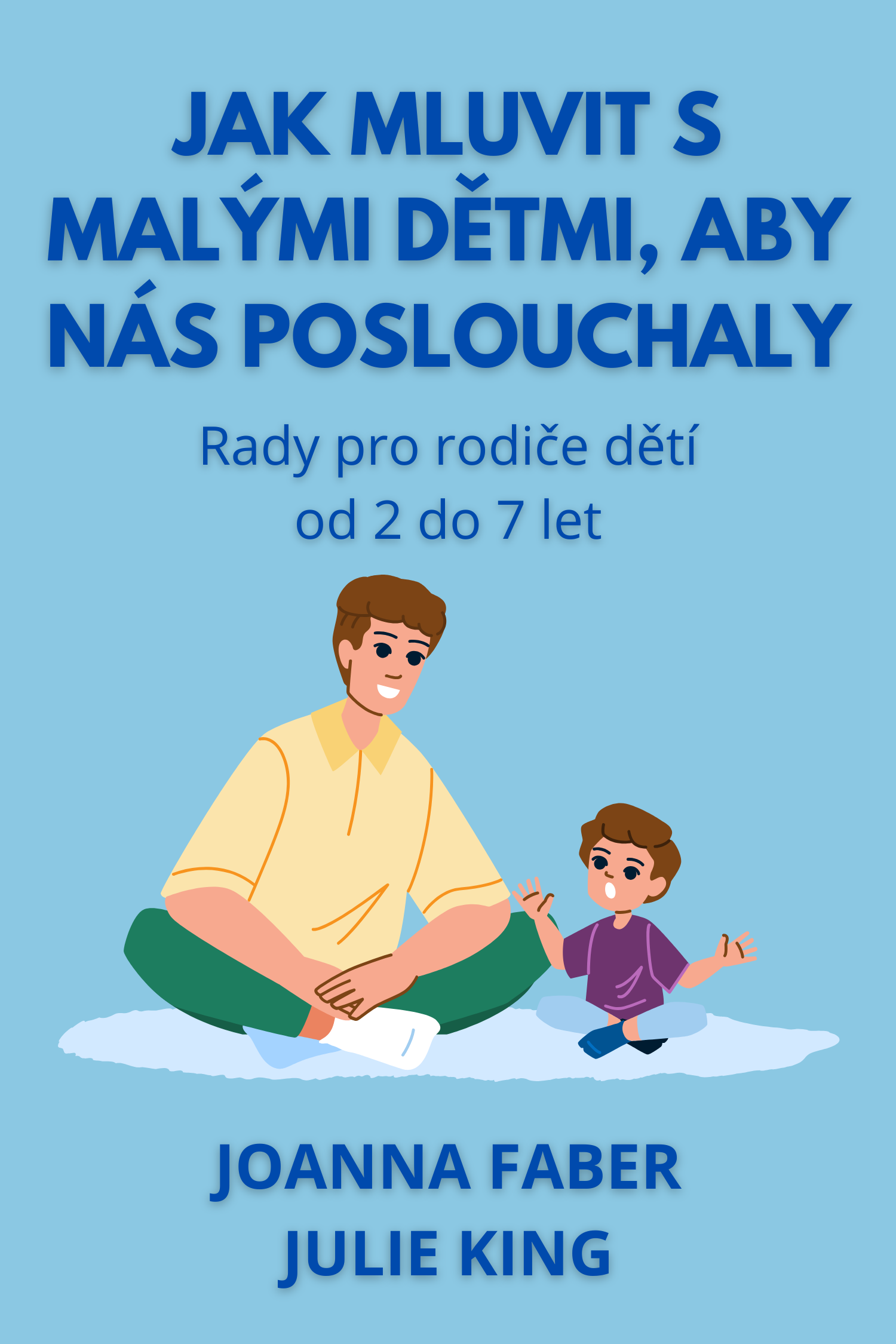 Jak mluvit s malými dětmi, aby nás poslouchaly · Joanna Faber a Julie King