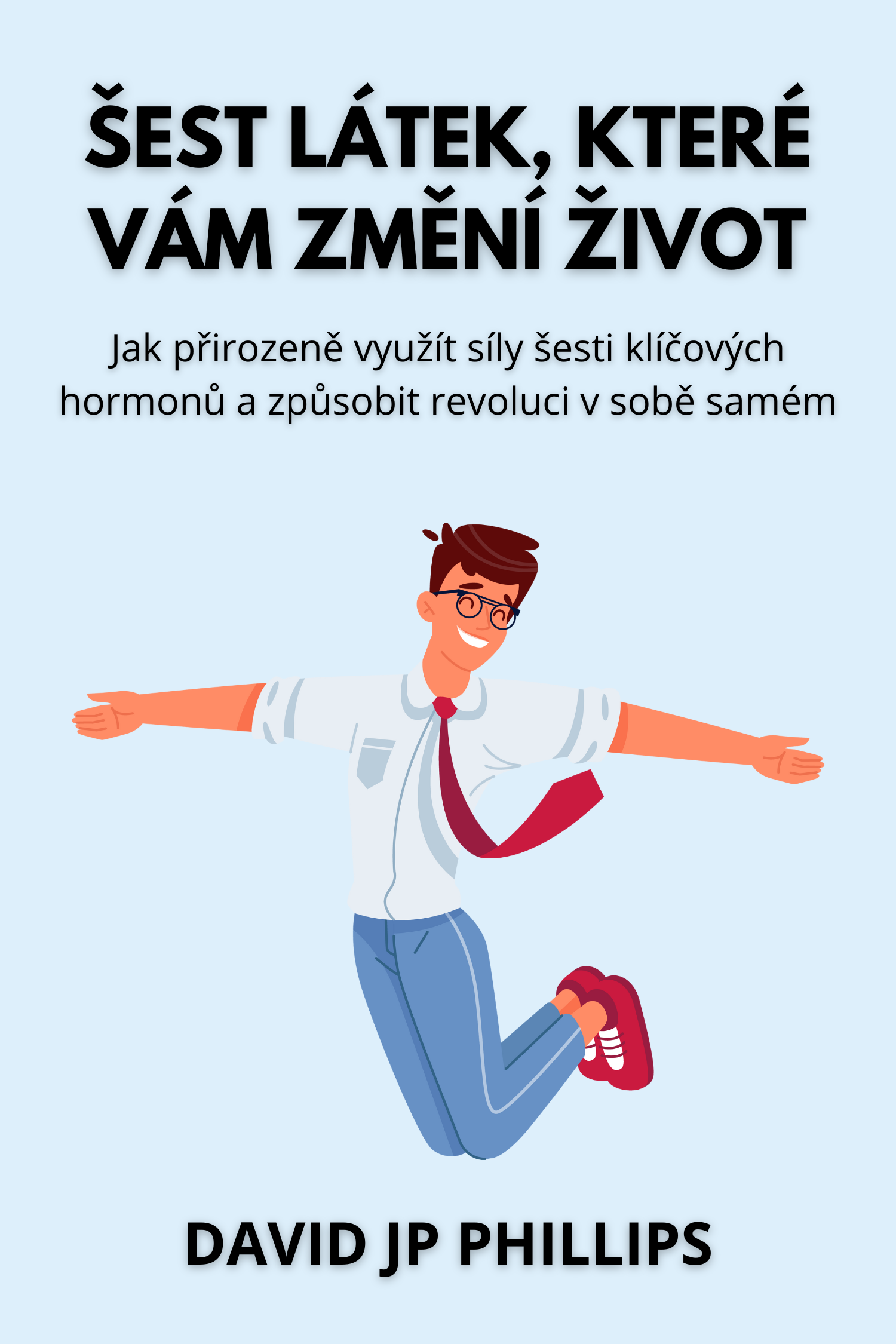 Šest látek, které vám změní život · David JP Phillips