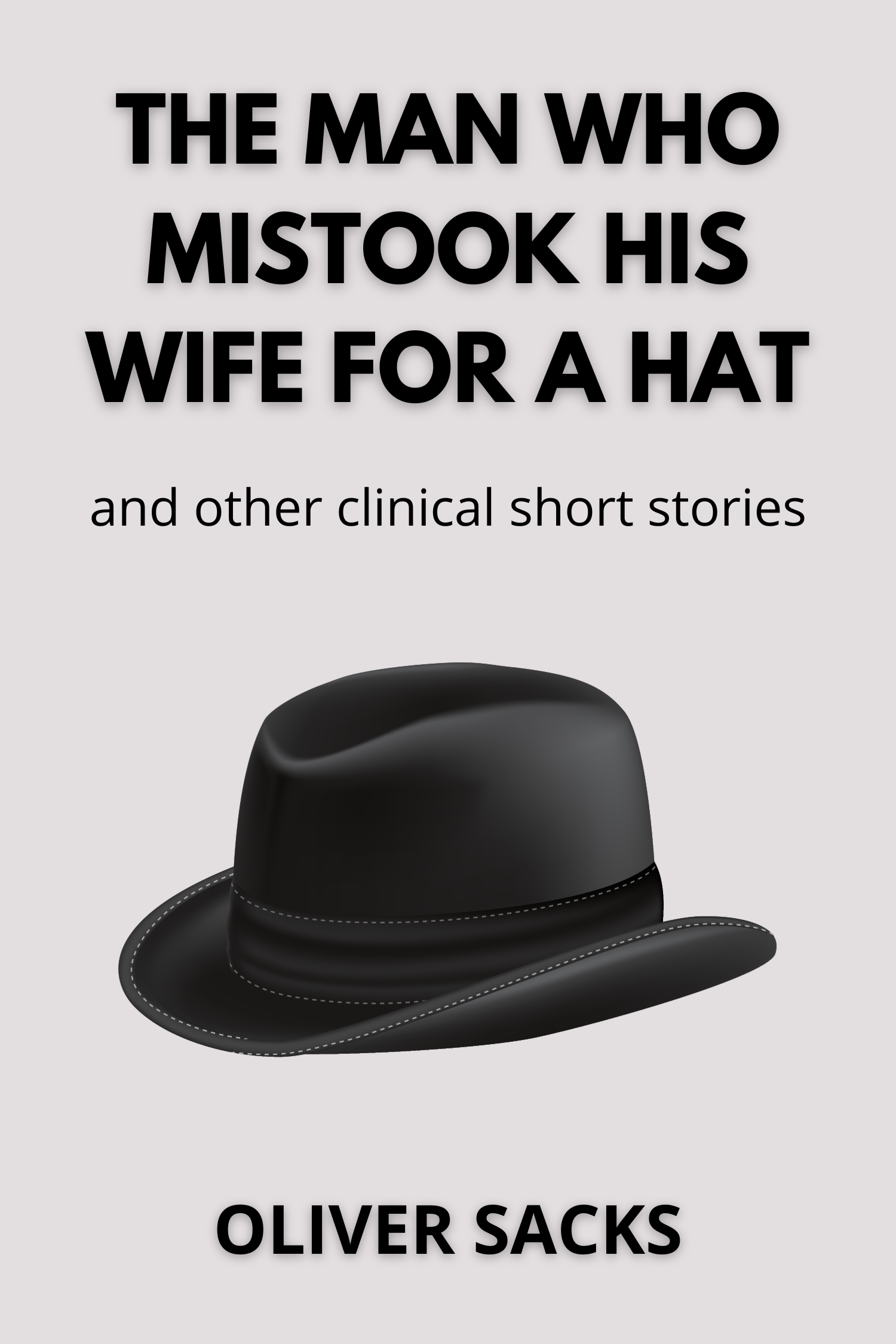 The Man Who Mistook His Wife for a Hat · Oliver Sacks