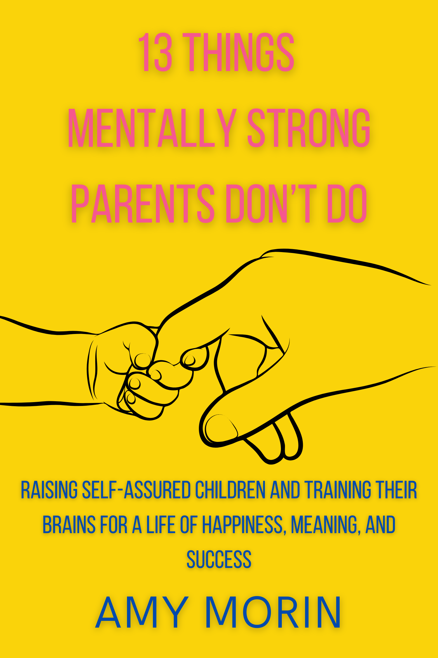 13 Things Mentally Strong Parents Don’t Do · Amy Morin