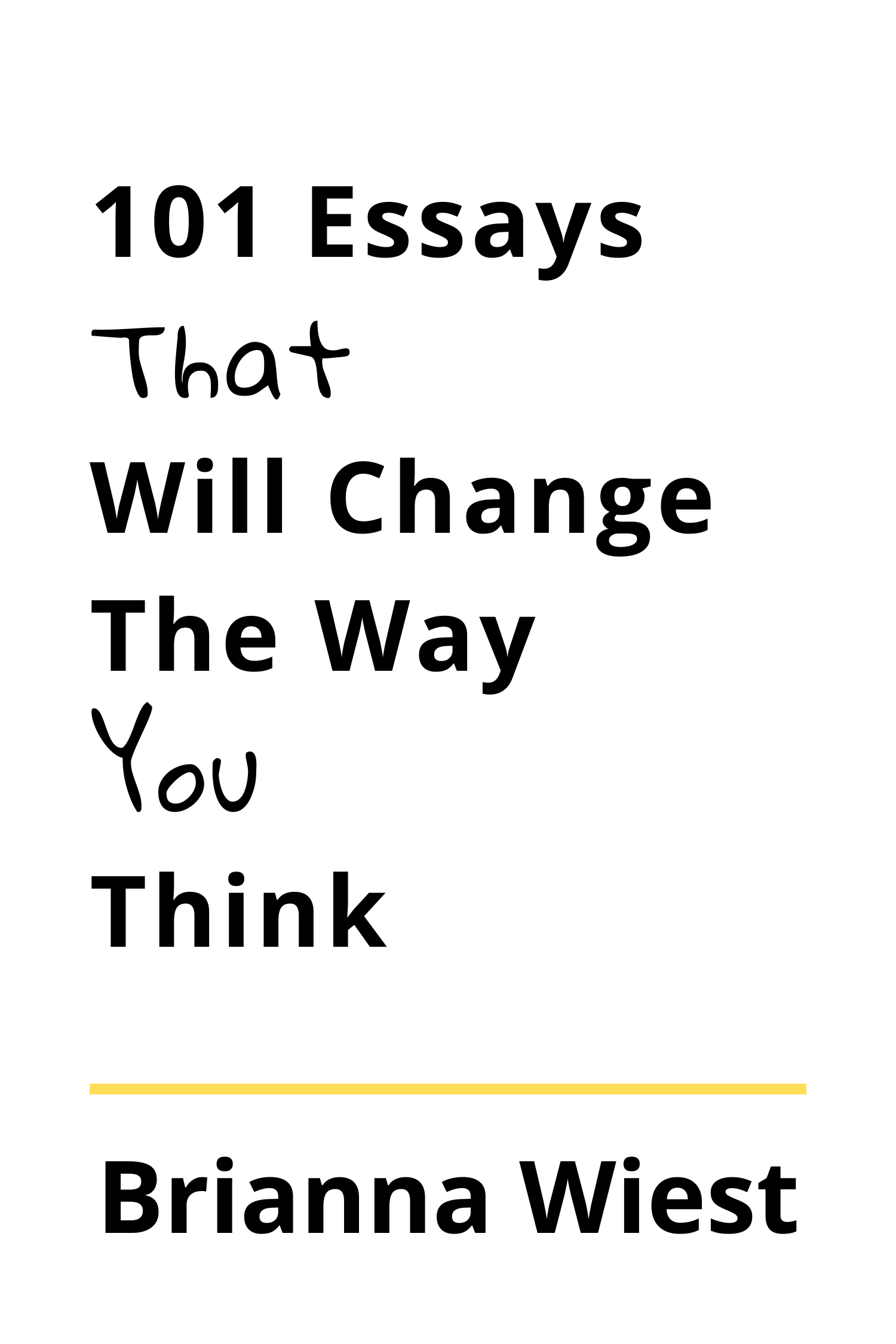 101 Essays That Will Change The Way You Think · Brianna Wiest