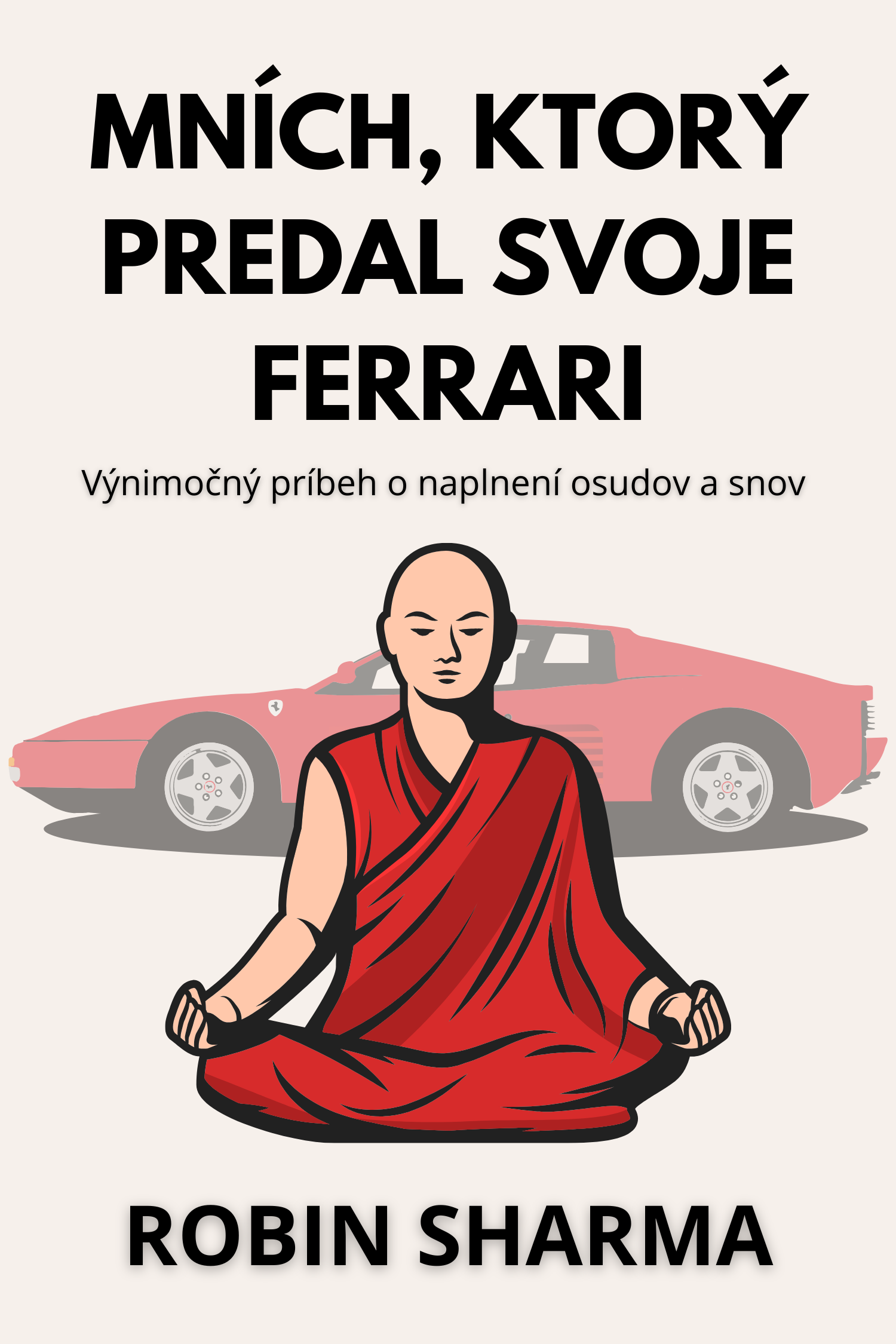 Mních, ktorý predal svoje Ferrari · Robin Sharma
