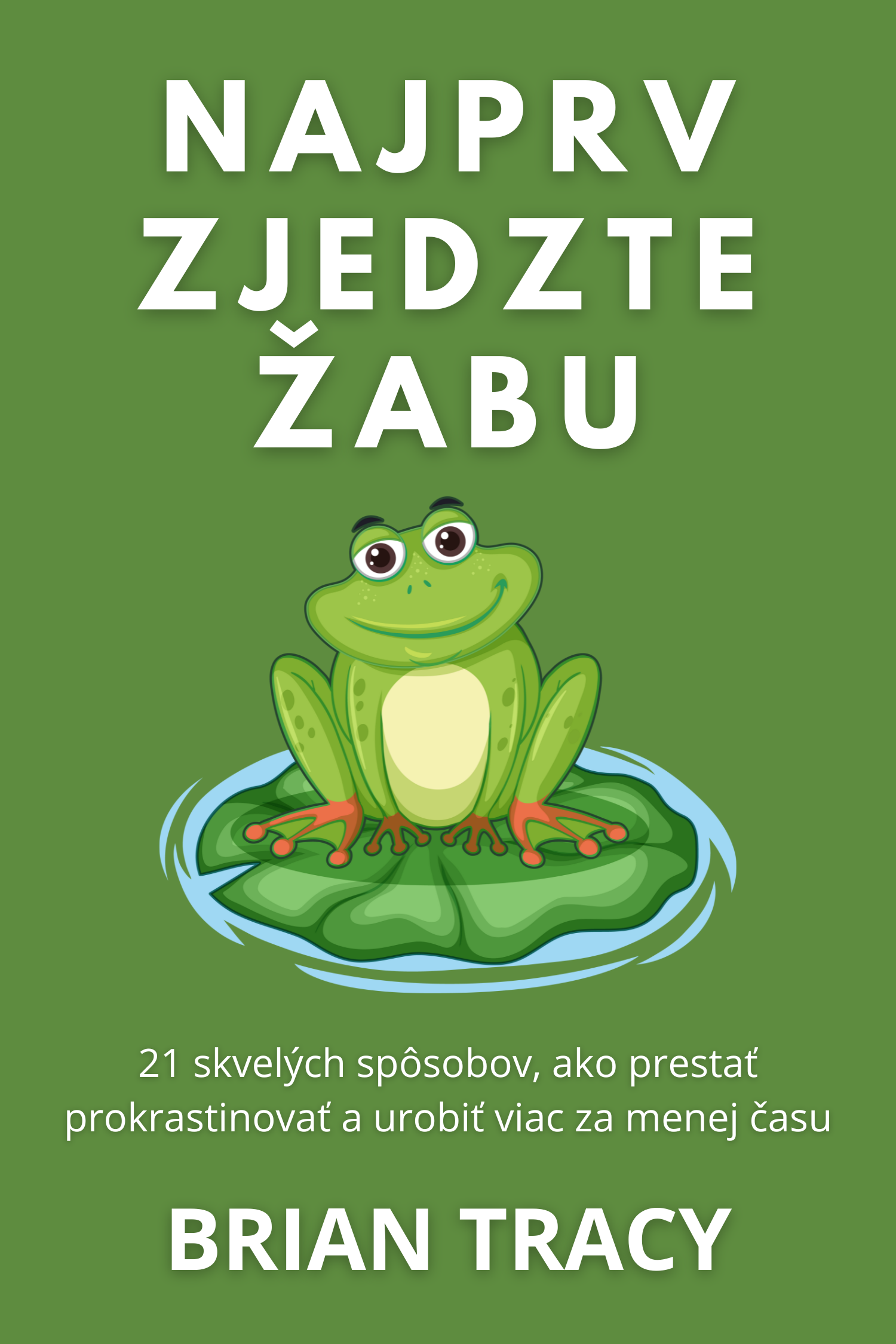 Najprv zjedzte žabu · Brian Tracy