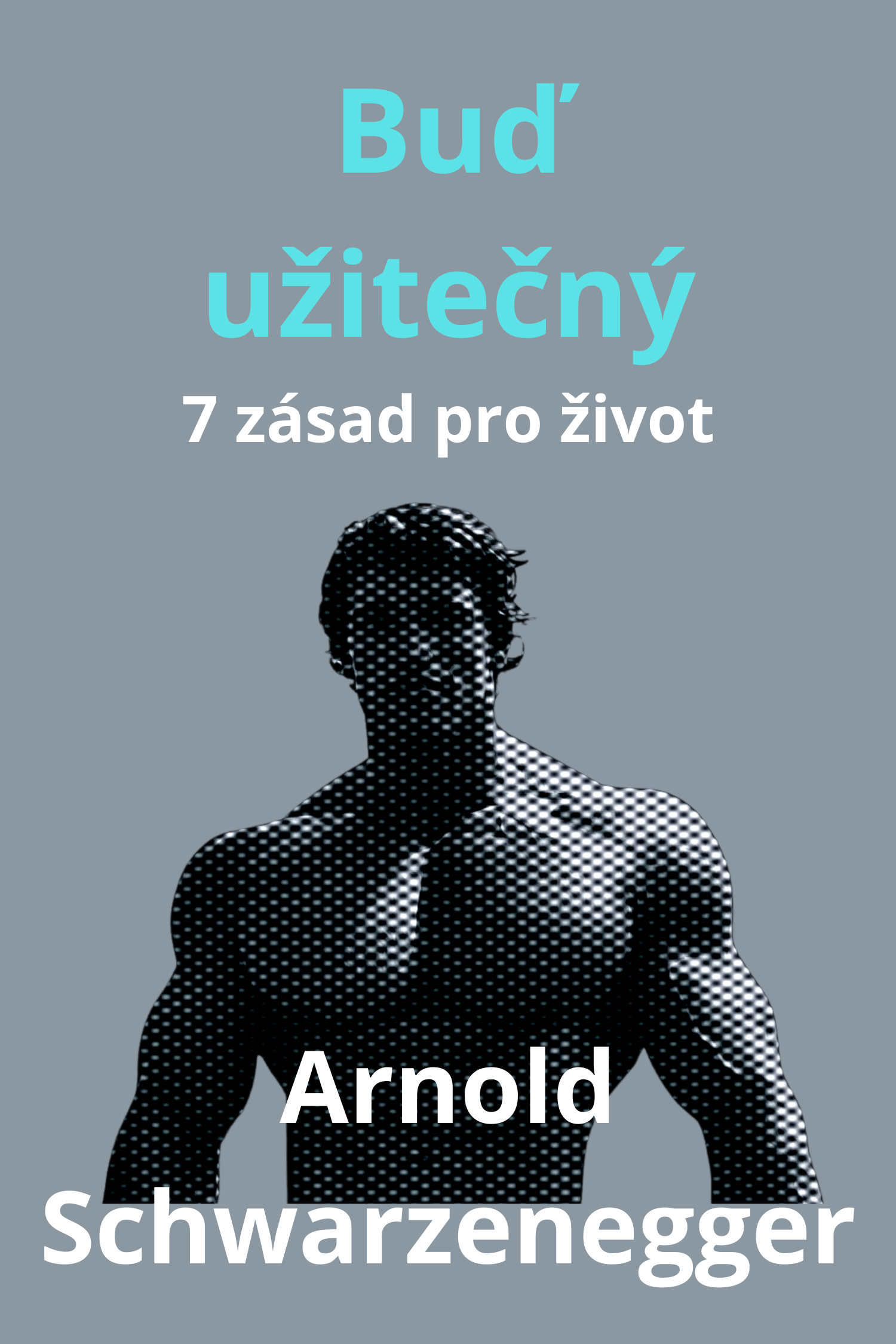Buď užitečný · Arnold Schwarzenegger
