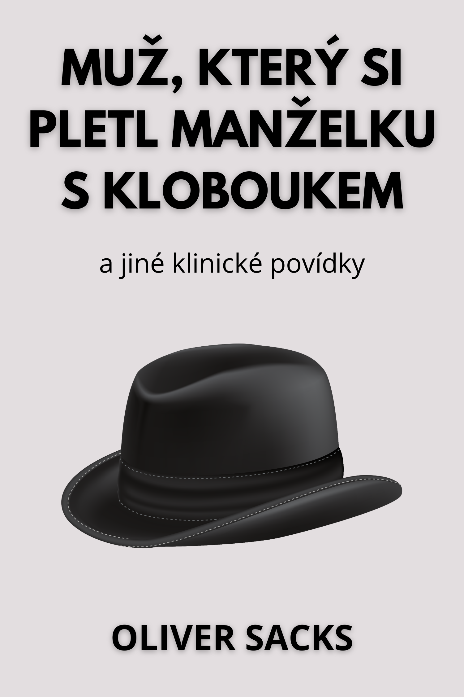 Muž, který si pletl manželku s kloboukem · Oliver Sacks