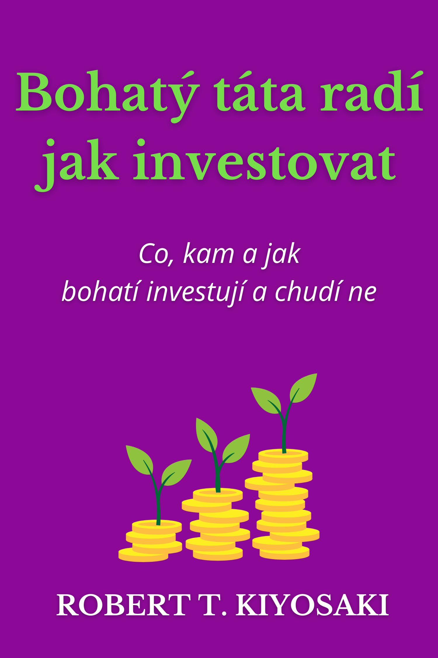 Bohatý táta radí jak investovat · Robert T. Kiyosaki