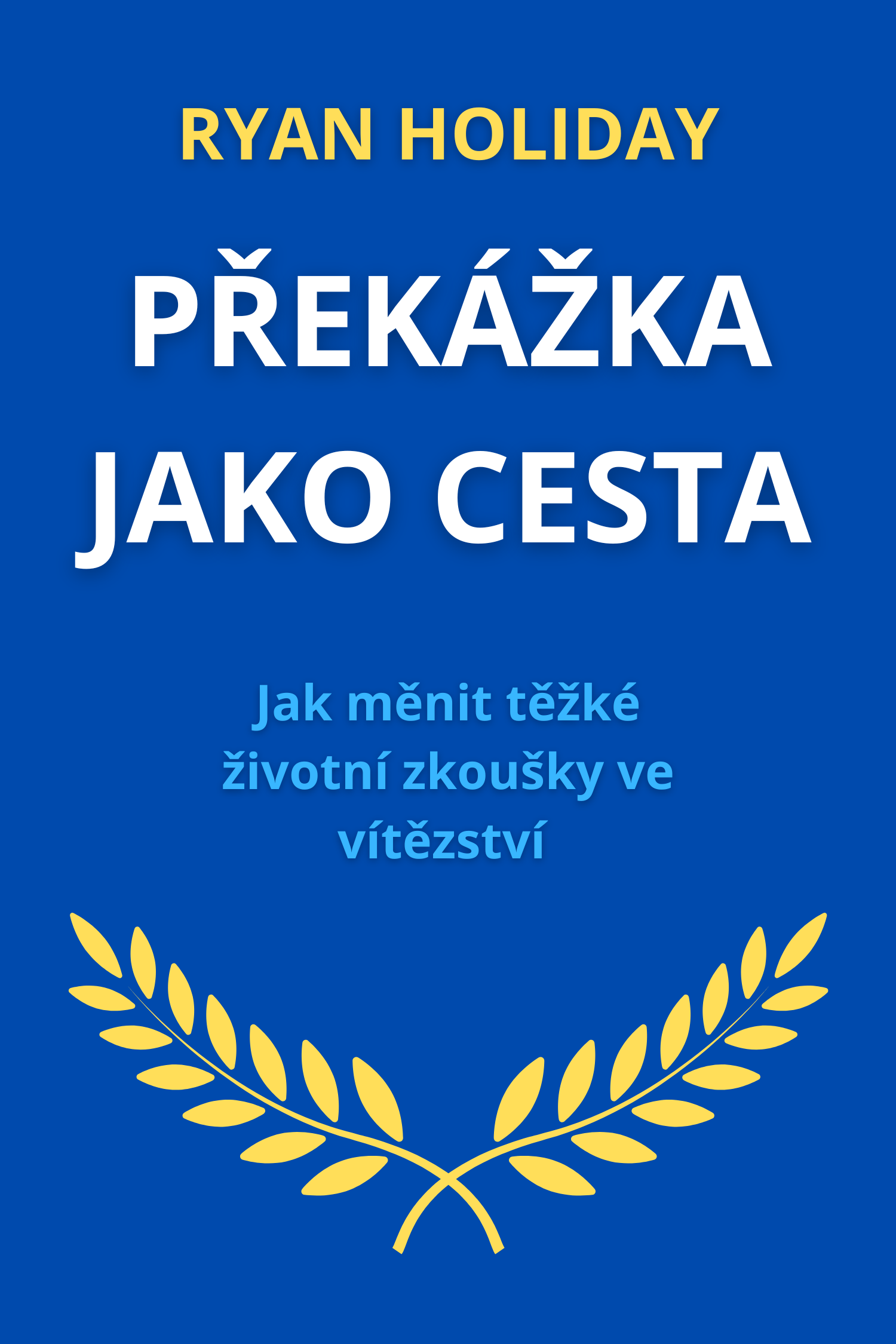 Překážka jako cesta · Ryan Holiday