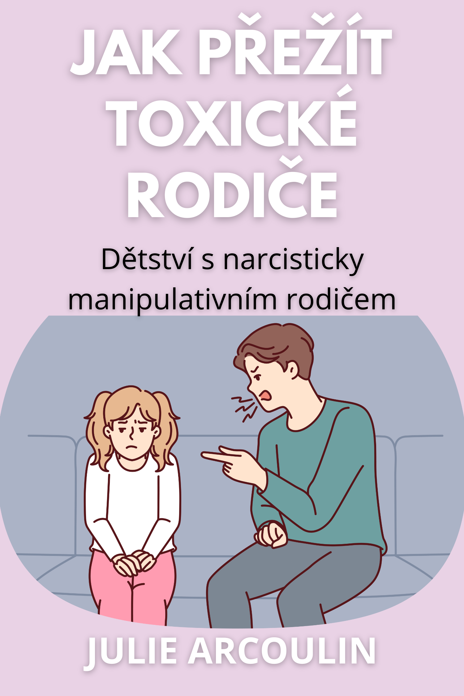 Jak přežít toxické rodiče · Julie Arcoulin