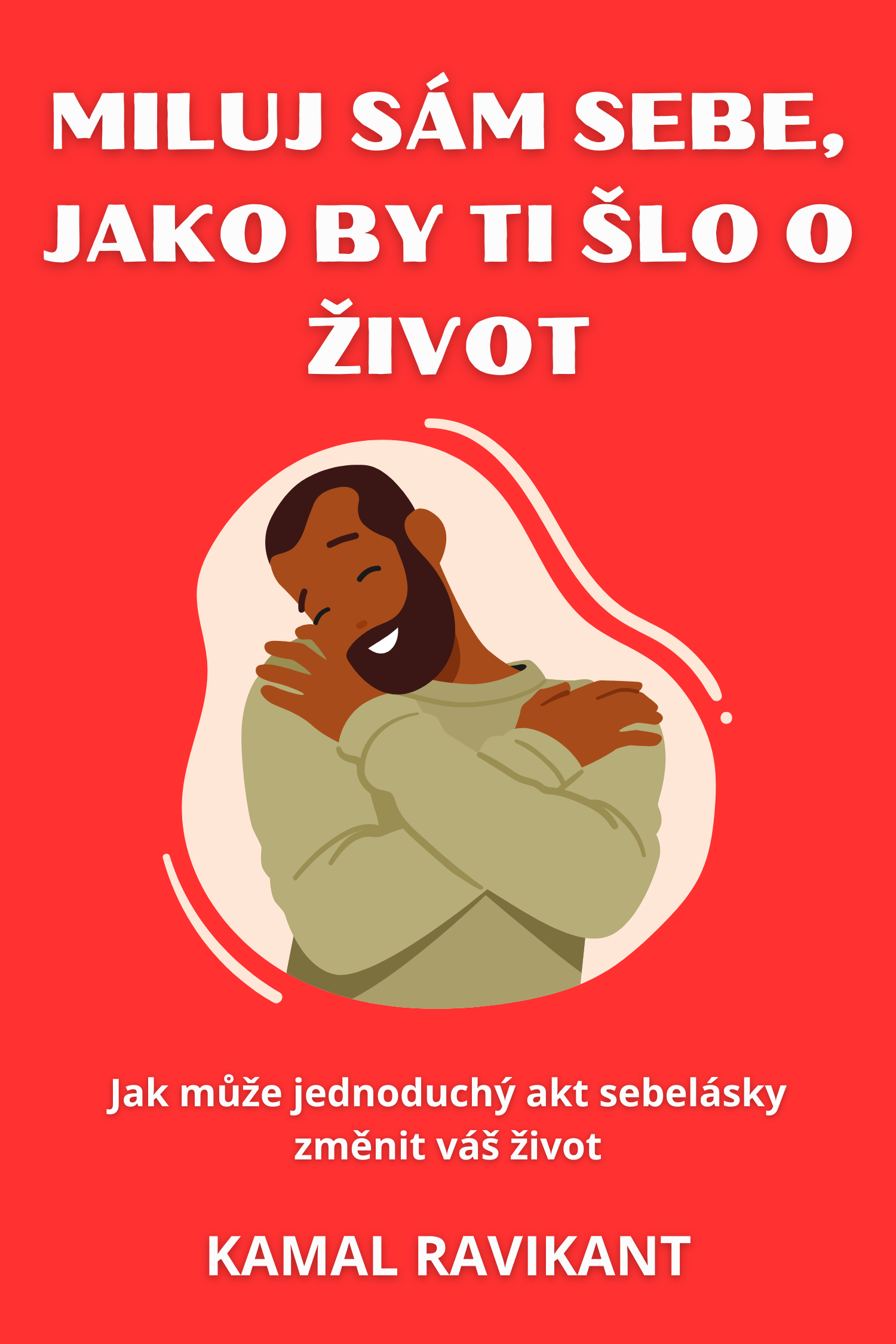 Miluj sám sebe, jako by ti šlo o život · Kamal Ravikant