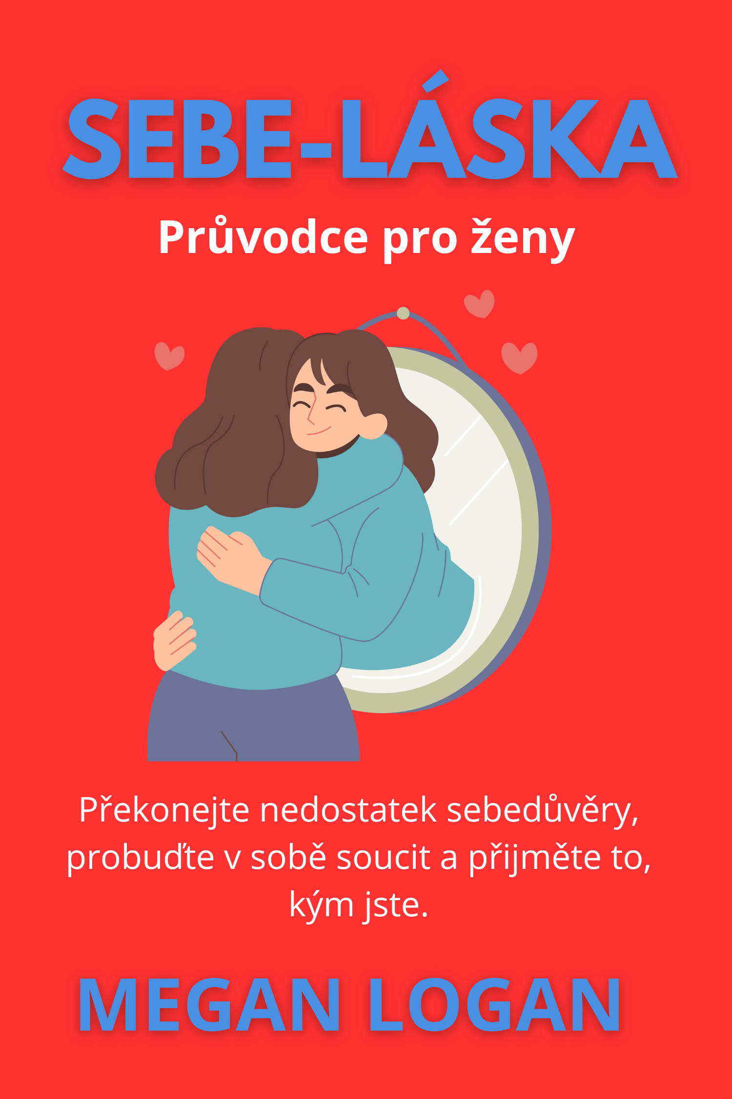 Sebe-láska - Průvodce pro ženy · Megan Logan