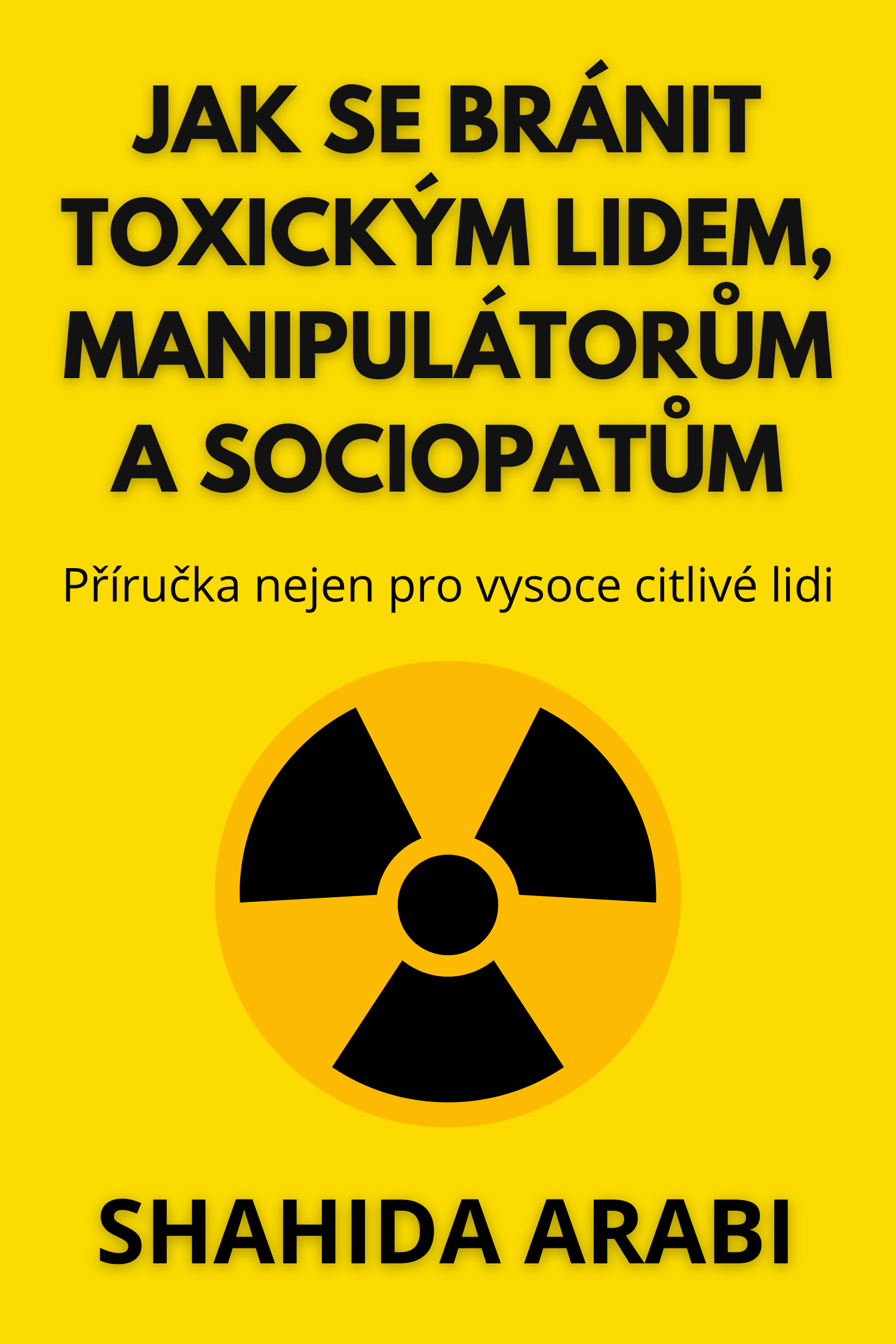 Jak se bránit toxickým lidem, manipulátorům a sociopatům · Shahida Arabi
