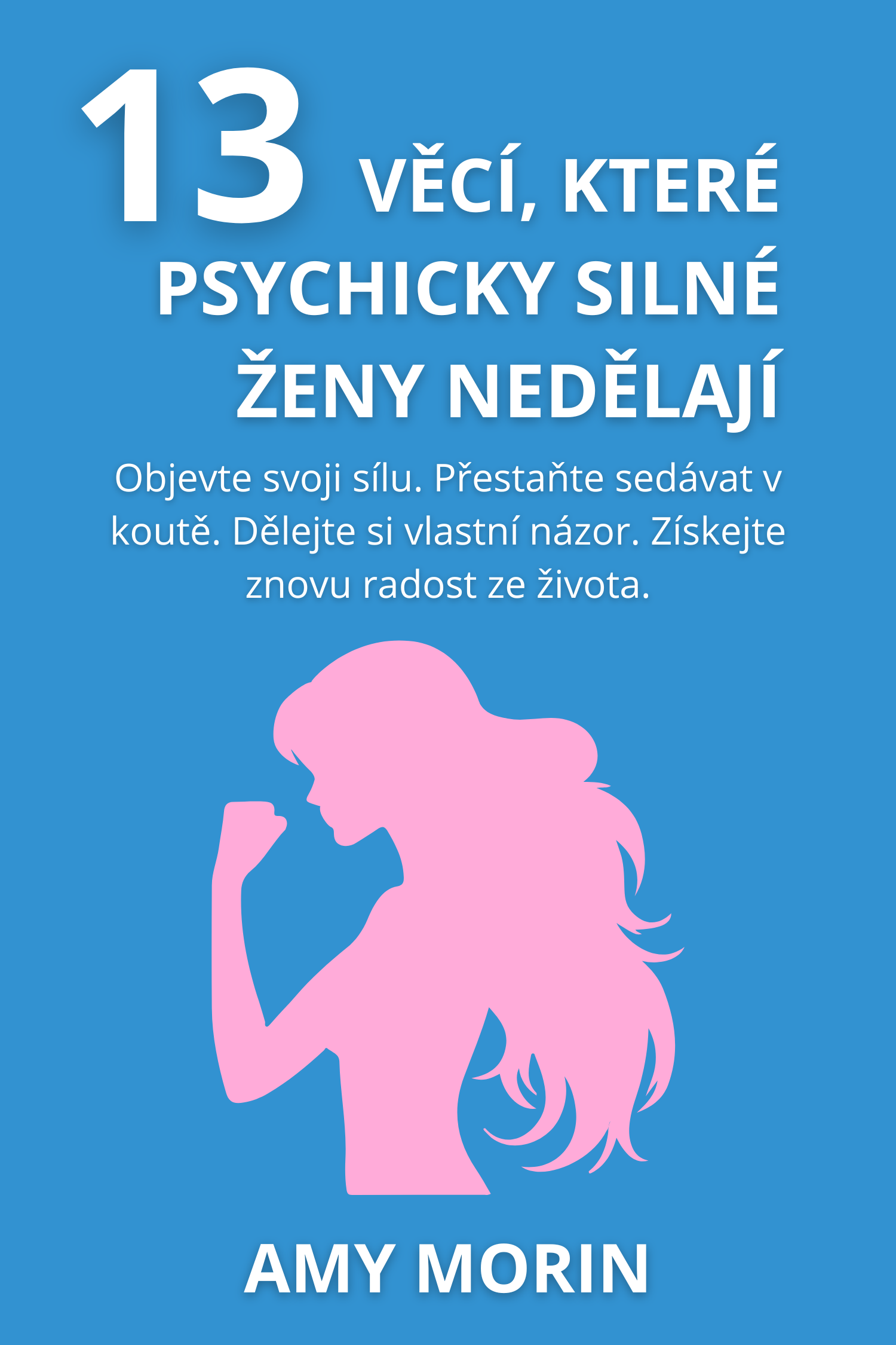 13 věcí, které psychicky silné ženy nedělají · Amy Morin