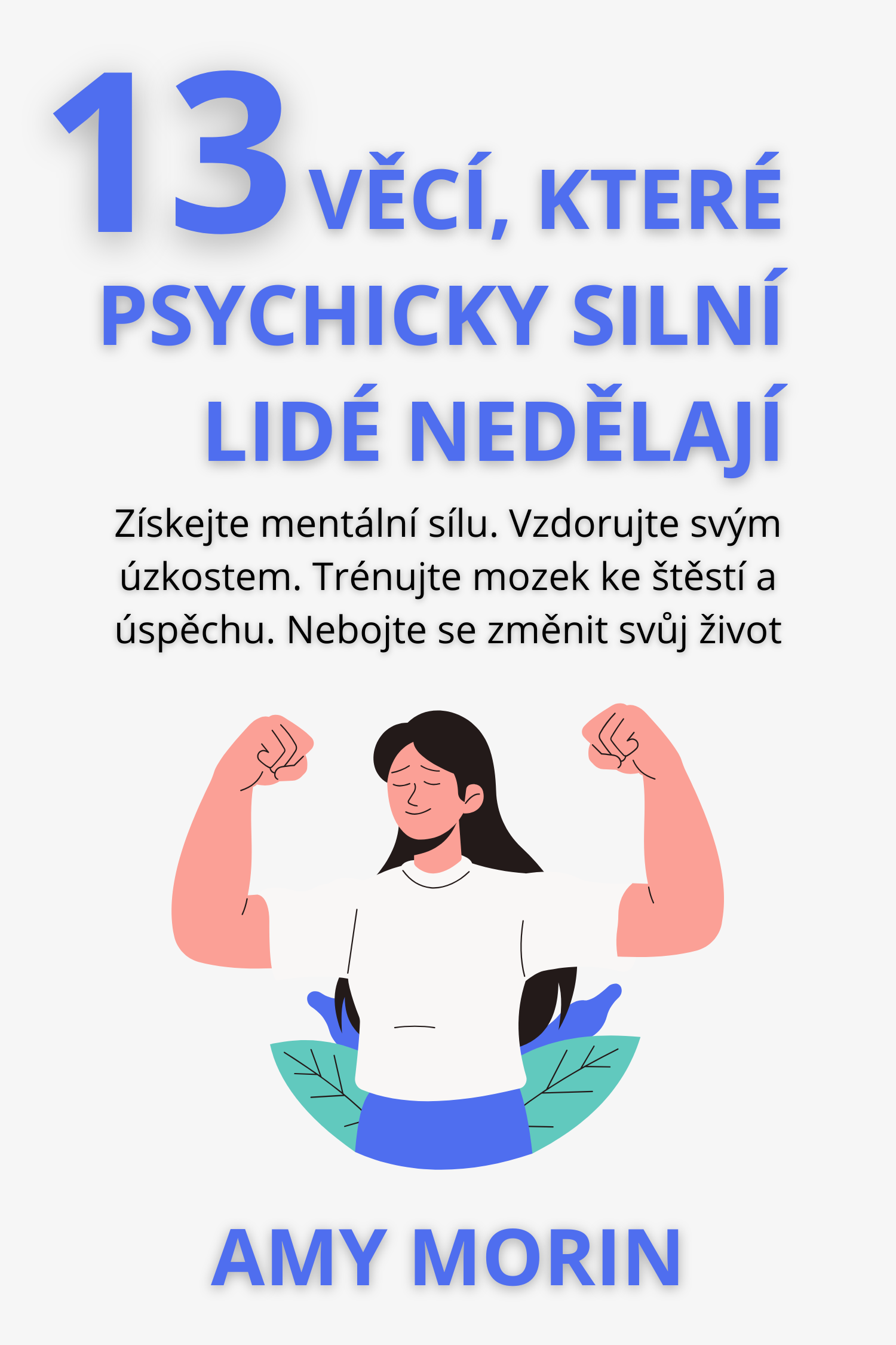 13 věcí, které psychicky silní lidé nedělají · Amy Morin