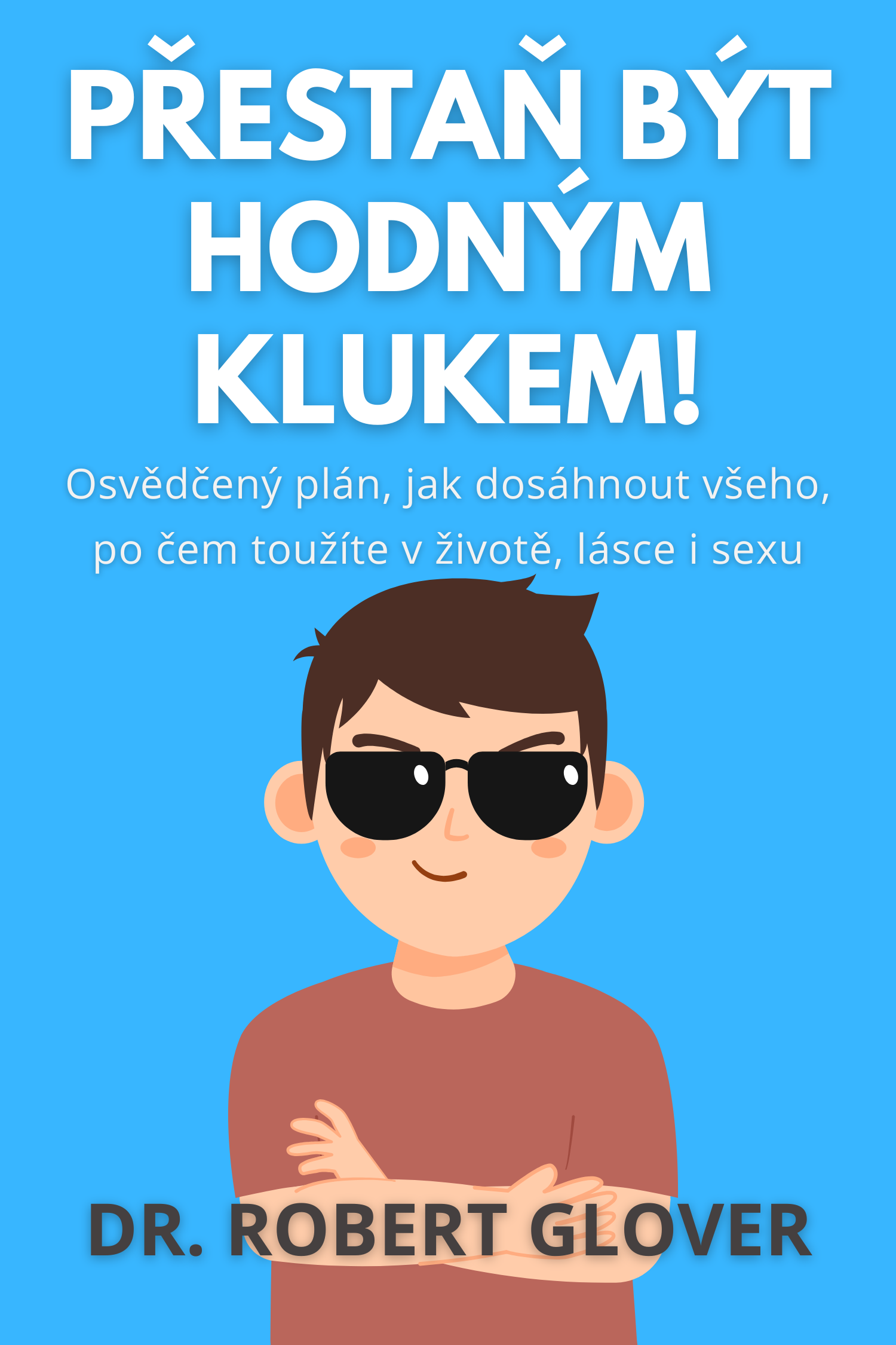 Přestaň být hodným klukem! · DR. Robert Glover