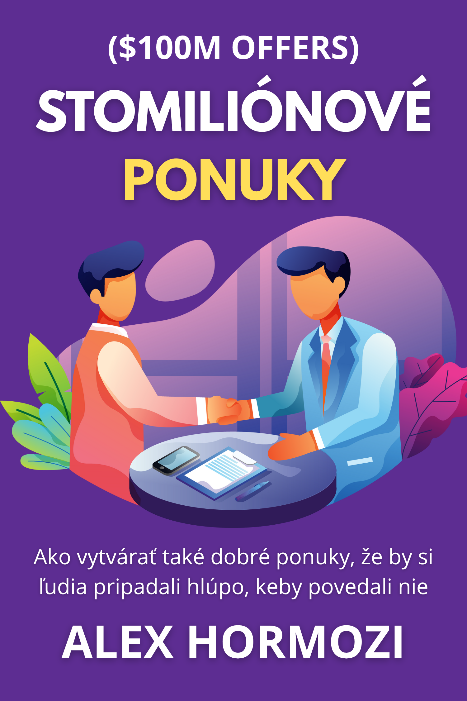 Stomiliónové ponuky ($100M Offers) · Alex Hormozi