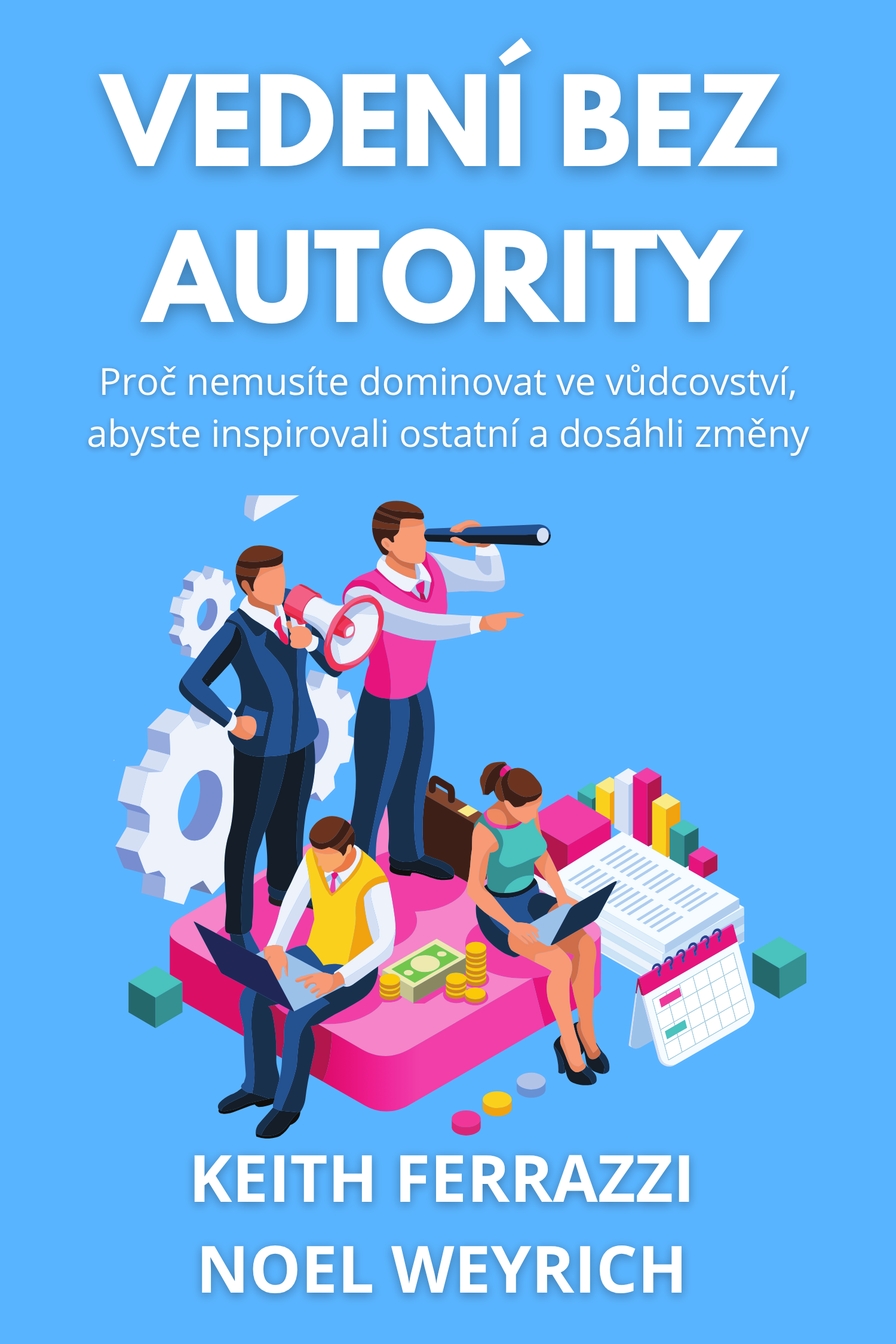 Vedení bez autority · Keith Ferrazzi a Noel Weyrich