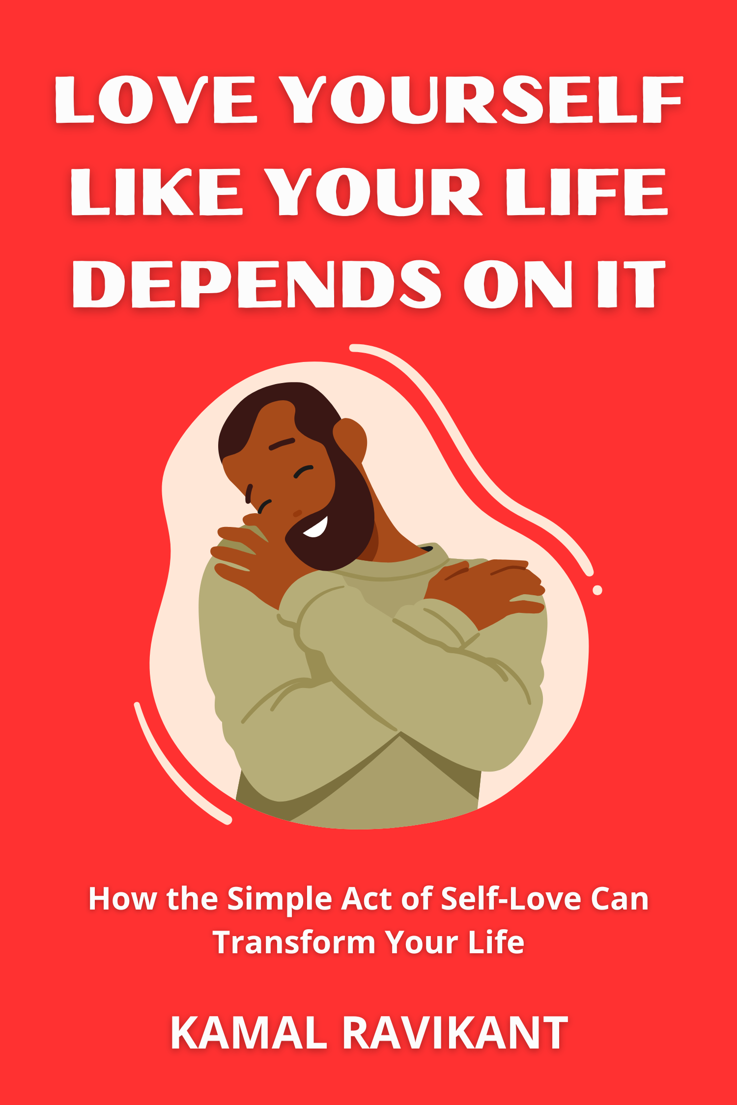 Love Yourself Like Your Life Depends on It · Kamal Ravikant