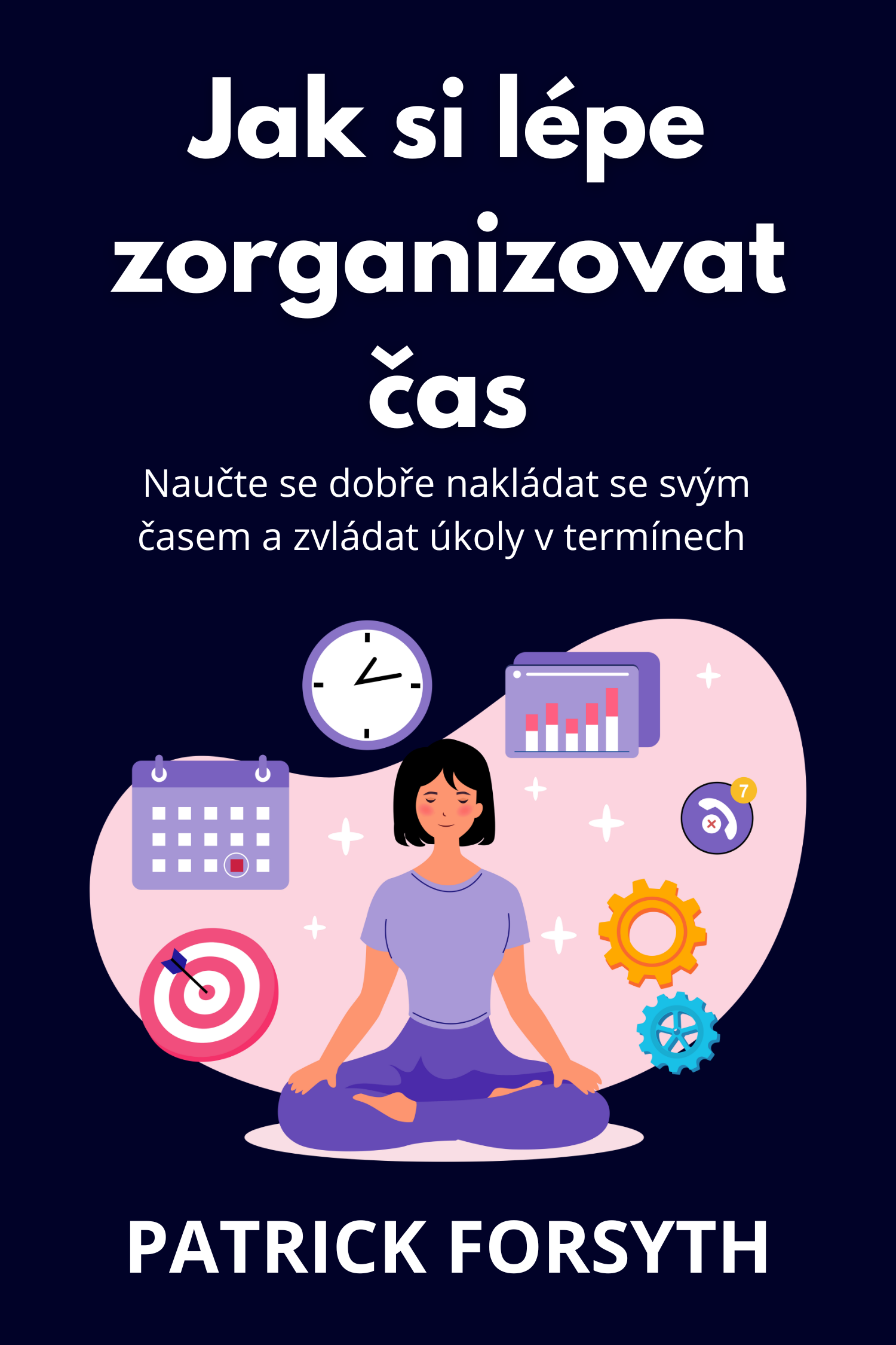 Jak si lépe zorganizovat čas · Patrick Forsyth