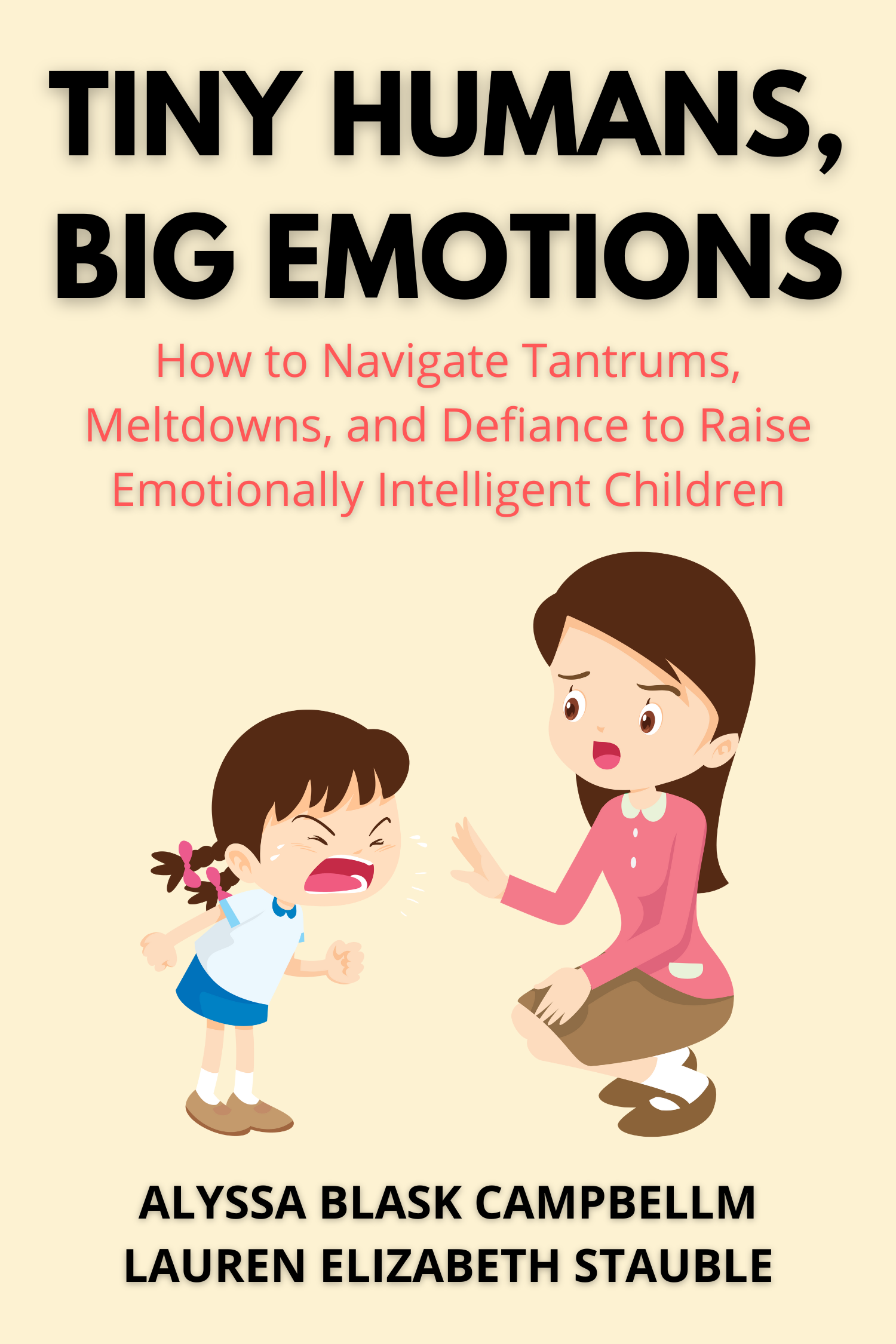 Tiny Humans, Big Emotions · Alyssa Blask Campbell and Lauren Elizabeth Stauble
