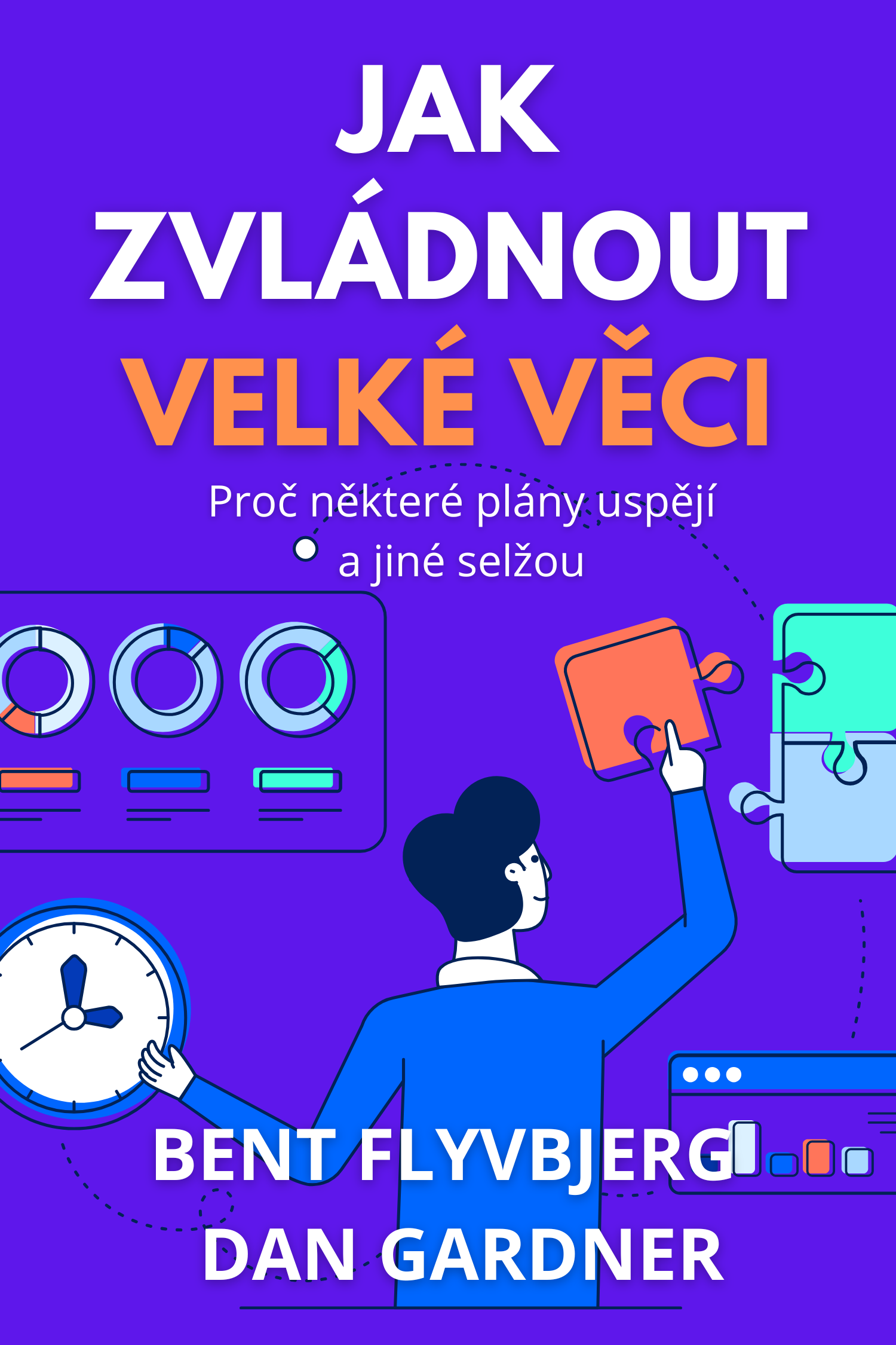 Jak zvládnout velké věci · Bent Flyvbjerg  a Dan Gardner