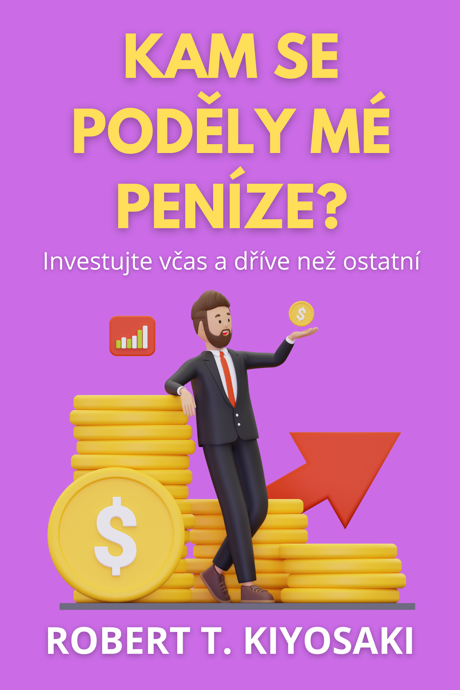 Kam se poděly mé peníze? · Robert T. Kiyosaki