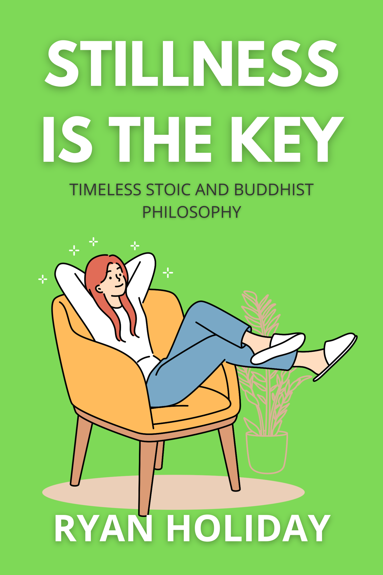 Stillness Is the Key · Ryan Holiday