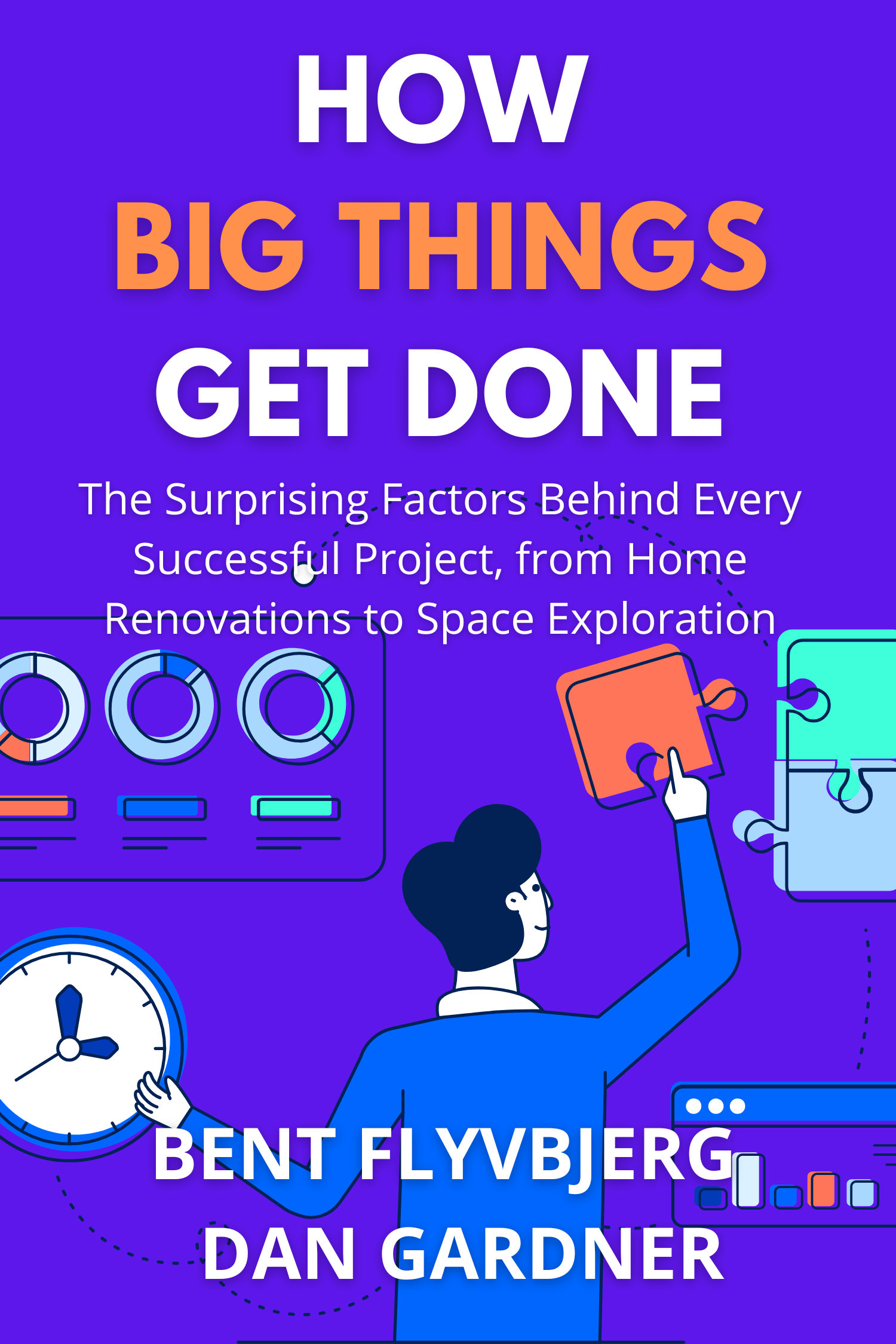 How Big Things Get Done · Bent Flyvbjerg and Dan Gardner