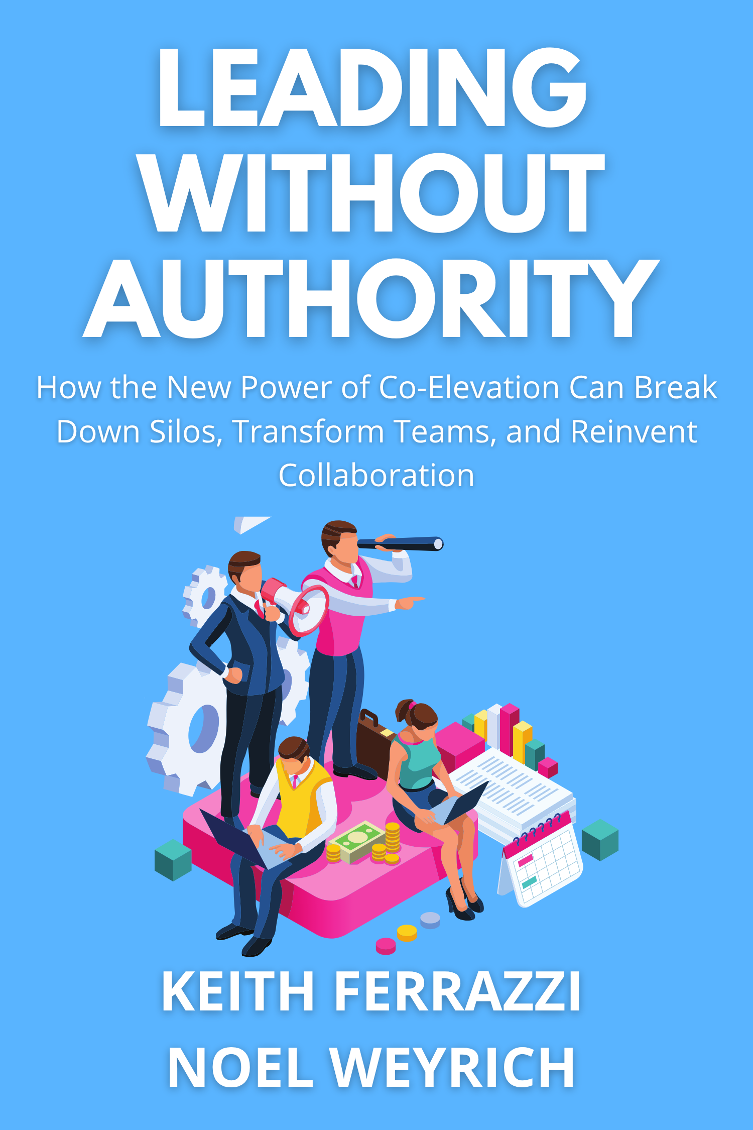 Leading Without Authority · Keith Ferrazzi and Noel Weyrich