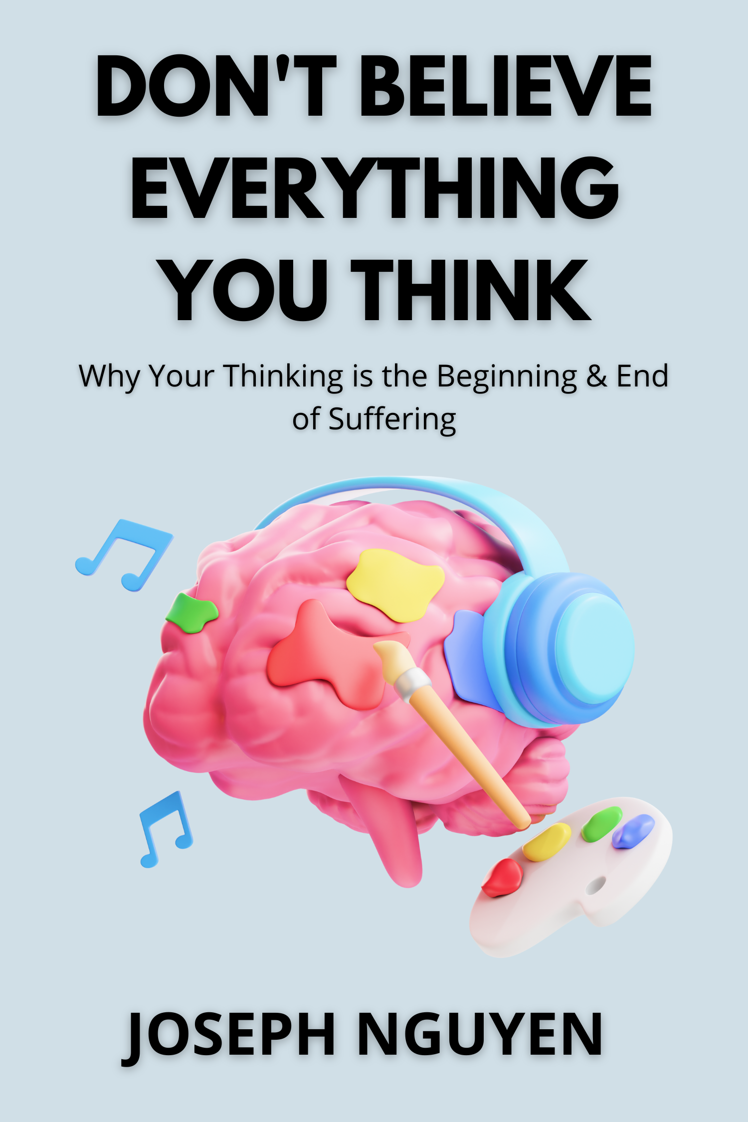 Don't Believe Everything You Think · Joseph Nguyen