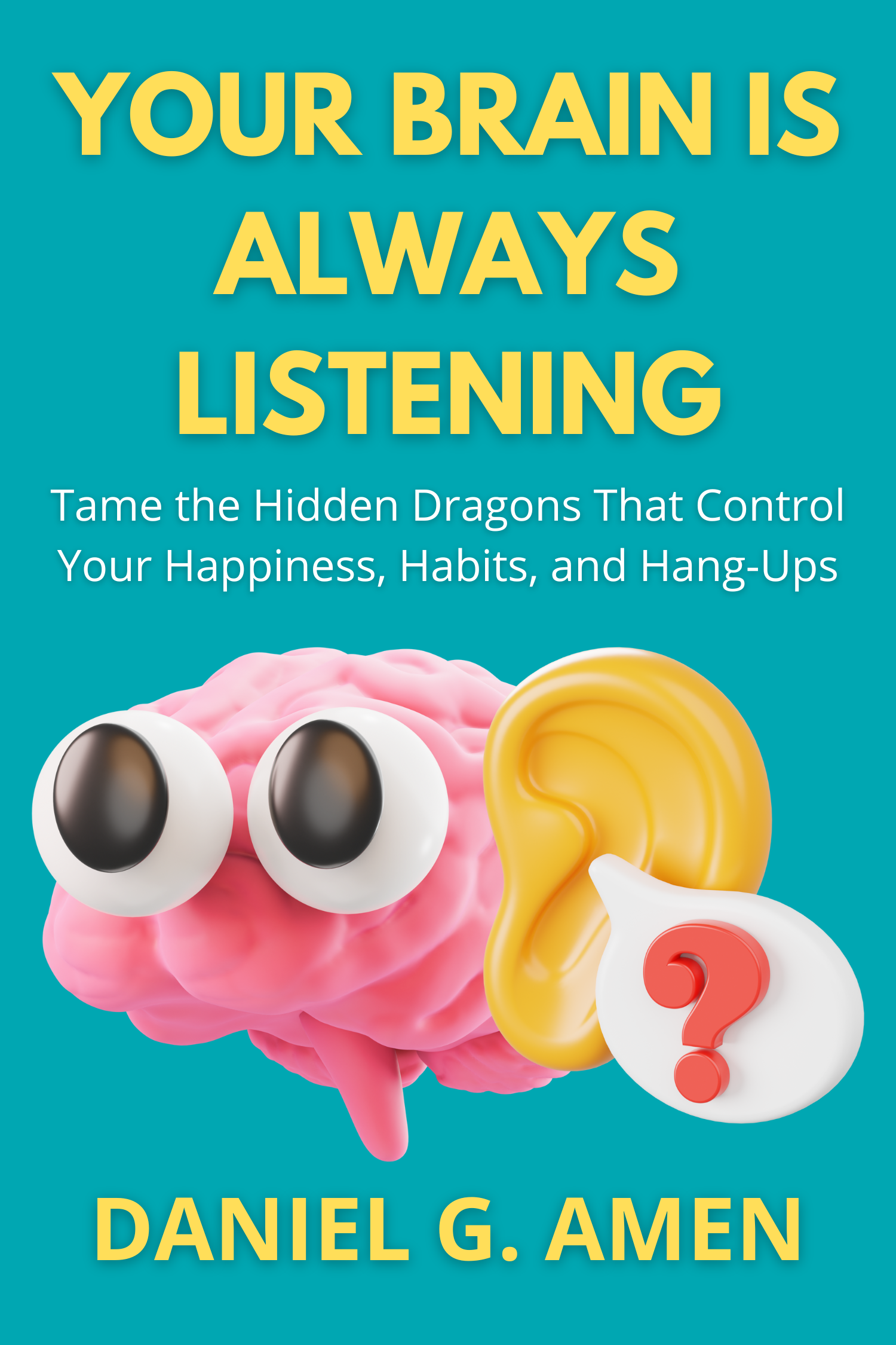 Your Brain Is Always Listening · Daniel G. Amen