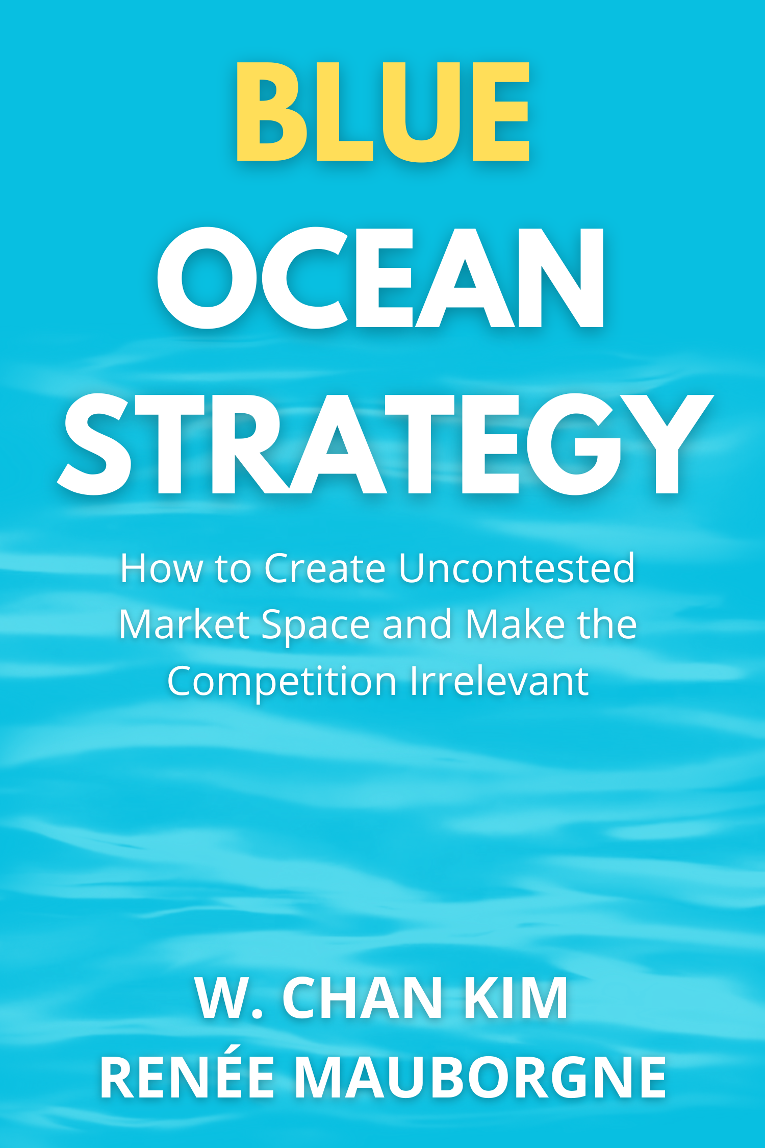 Blue Ocean Strategy · W. Chan Kim and Renée Mauborgne
