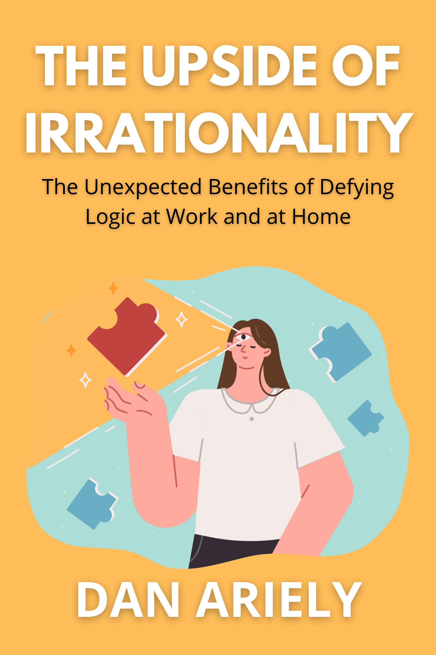 The Upside of Irrationality · Dan Ariely