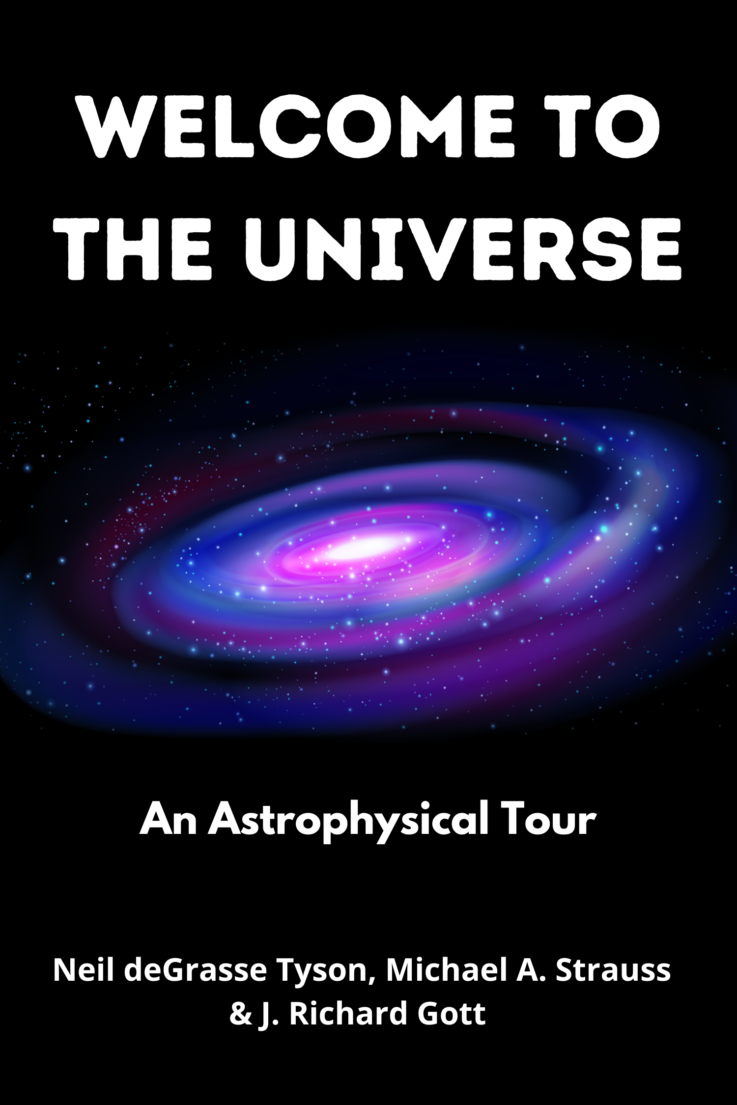 Welcome to the Universe · Neil deGrasse Tyson, Michael A. Strauss & J. Richard Gott