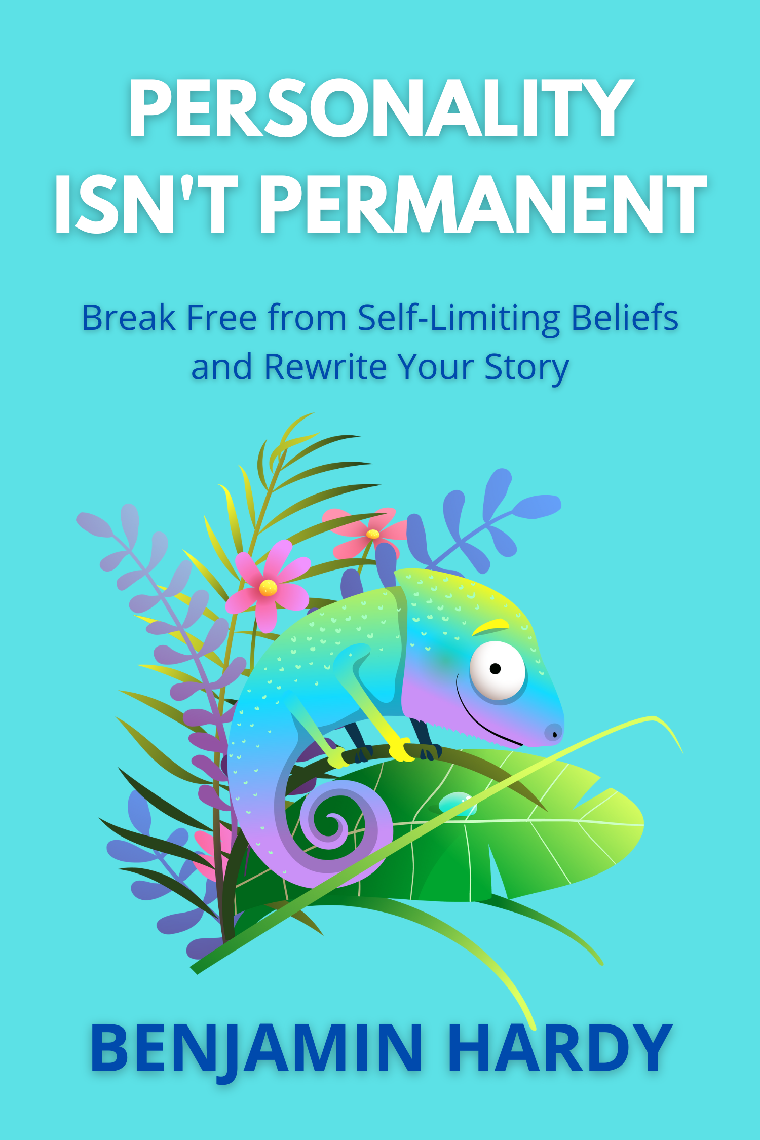Personality Isn't Permanent · Benjamin Hardy