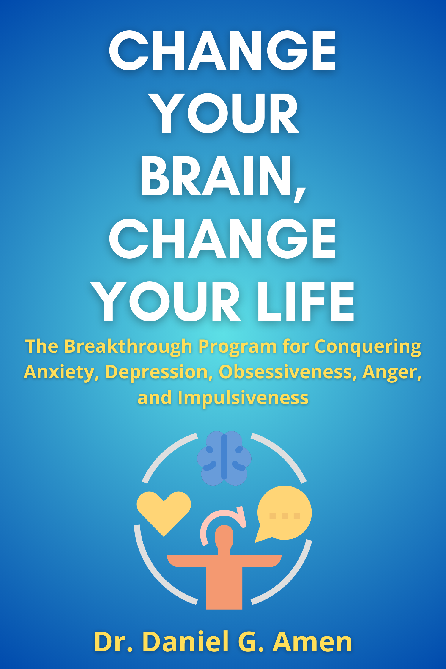 Change Your Brain, Change Your life · Dr. Daniel G. Amen
