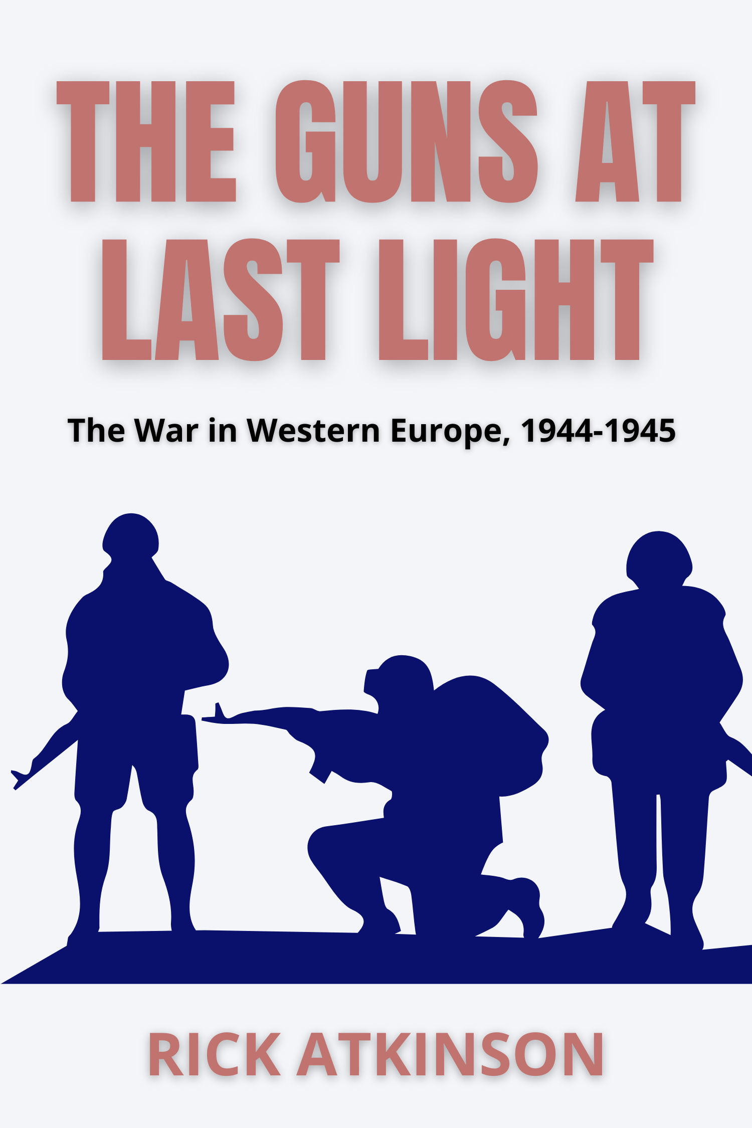 The Guns at Last Light · Rick Atkinson
