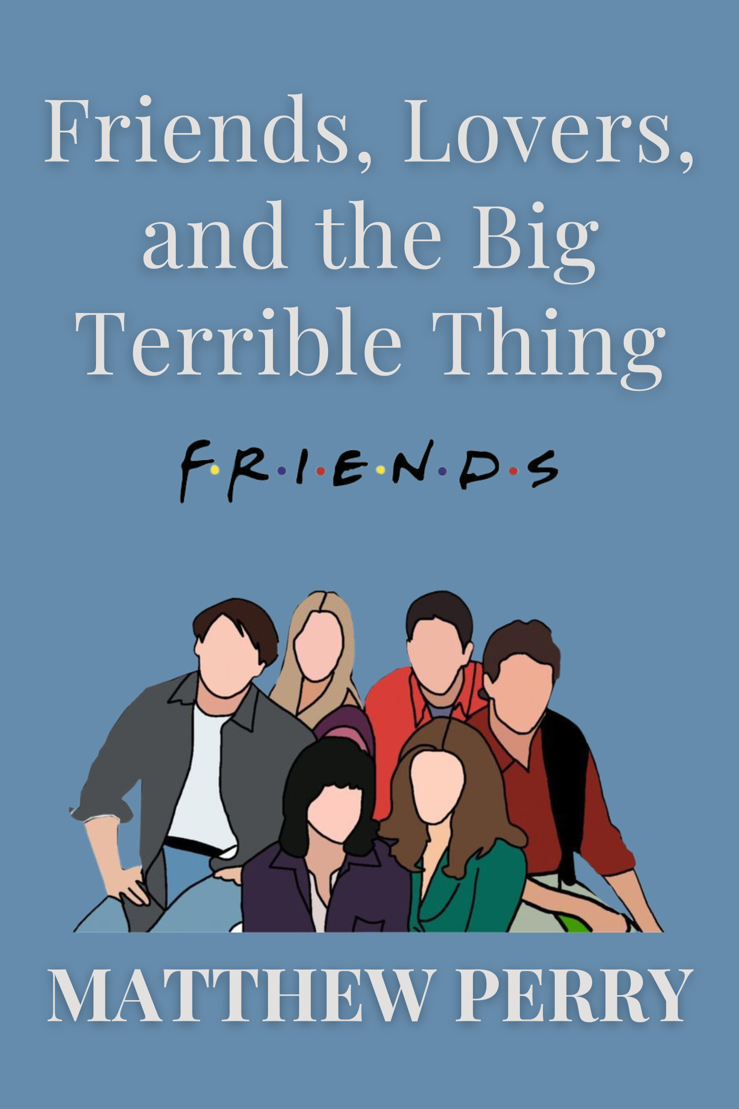 Friends, Lovers, and the Big Terrible Thing · Matthew Perry